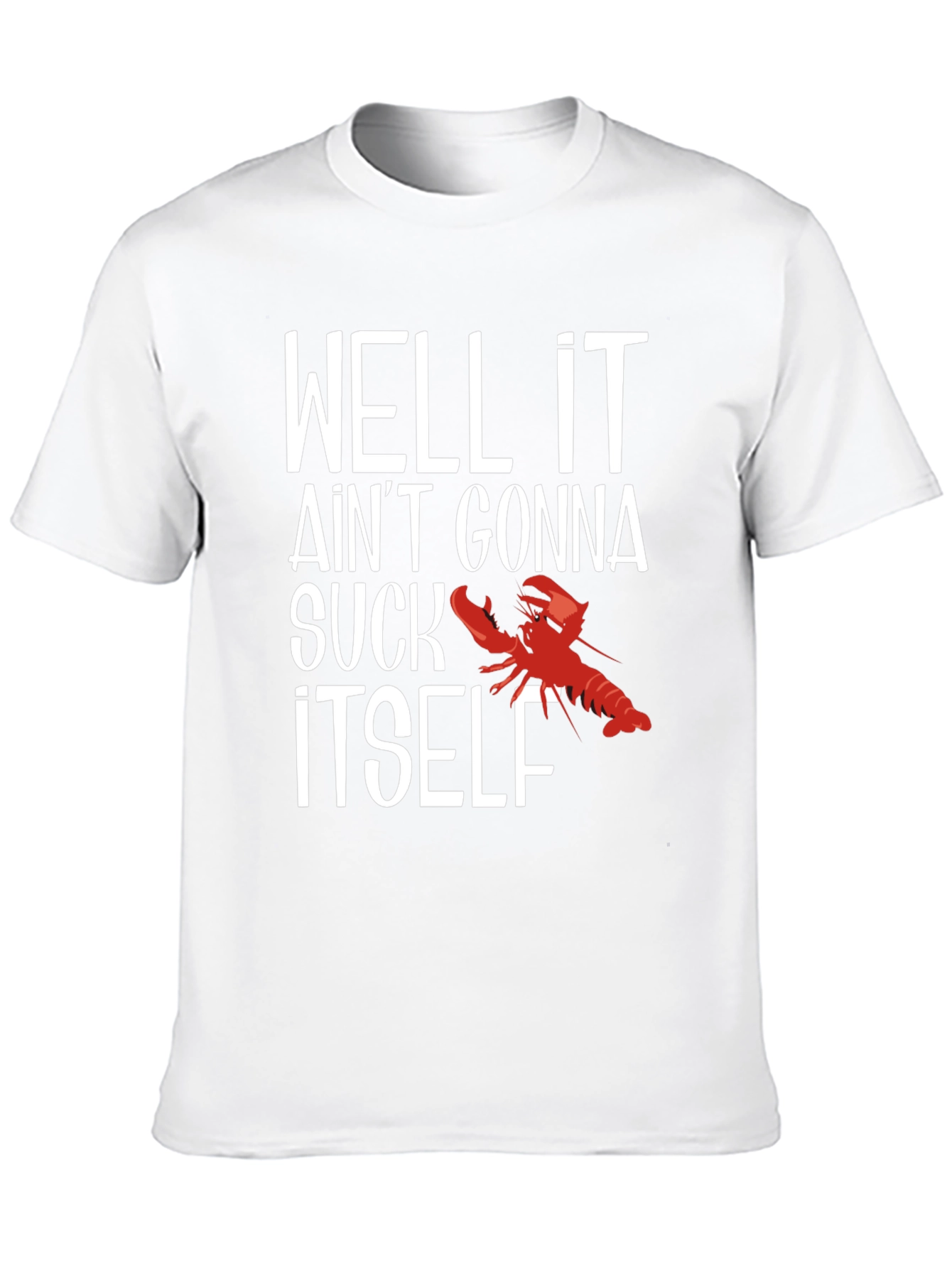 Well It Aint Gonna Suck Itself Funny Crawfish T-Shirt