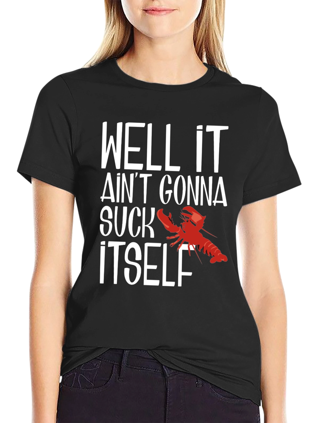 Well It Aint Gonna Suck Itself Funny Crawfish T-Shirt