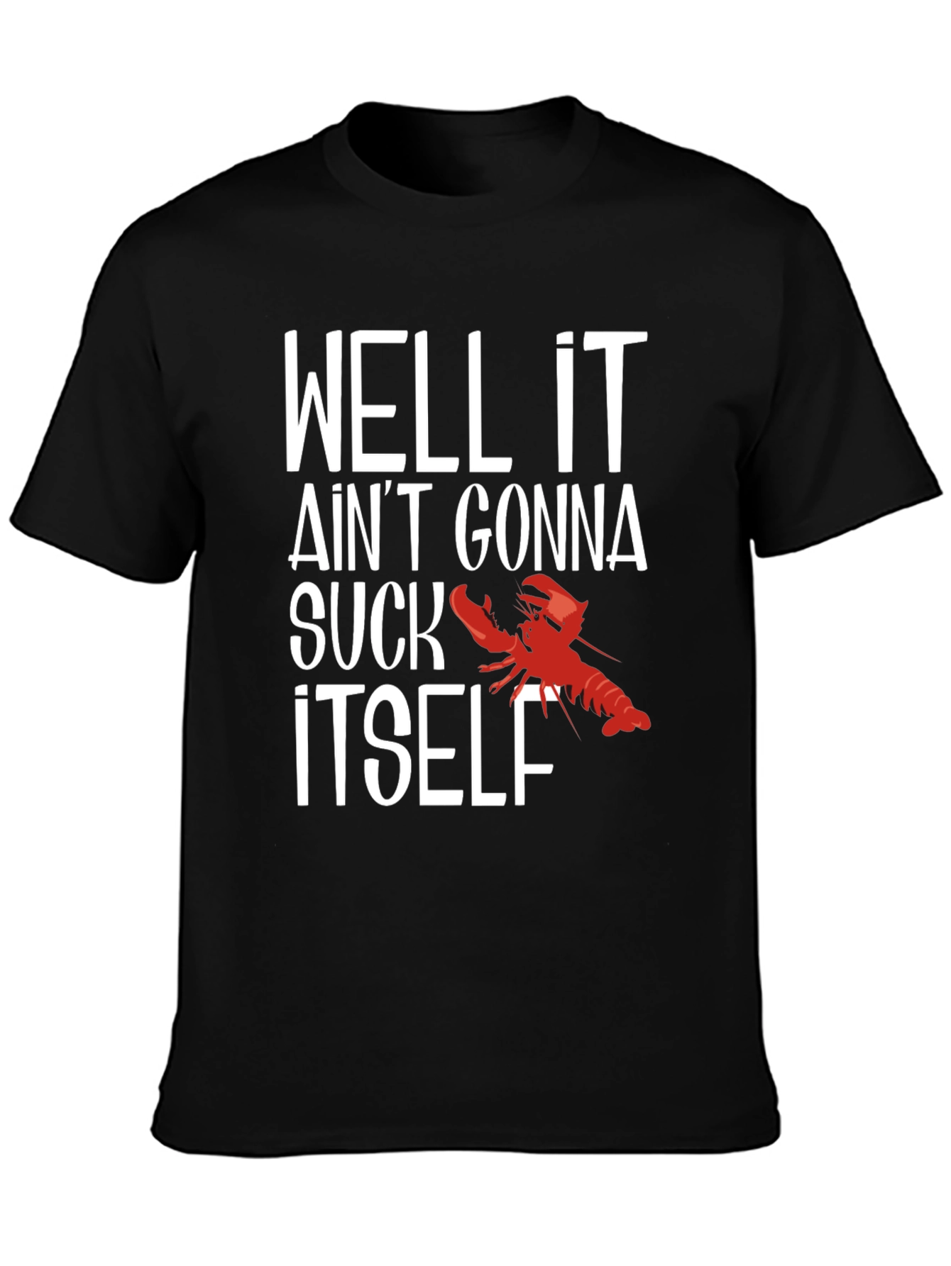 Well It Aint Gonna Suck Itself Funny Crawfish T-Shirt