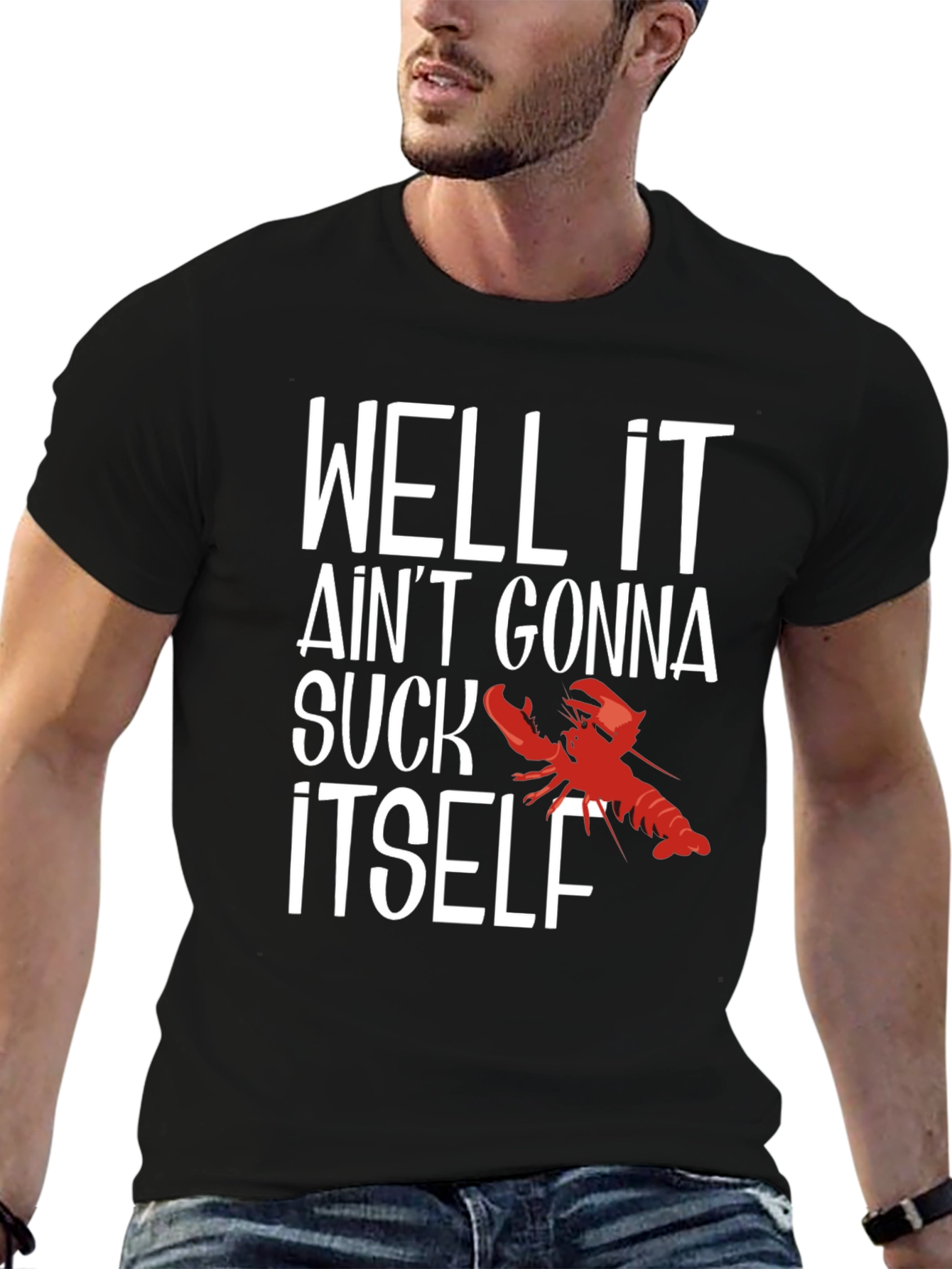 Well It Aint Gonna Suck Itself Funny Crawfish T-Shirt