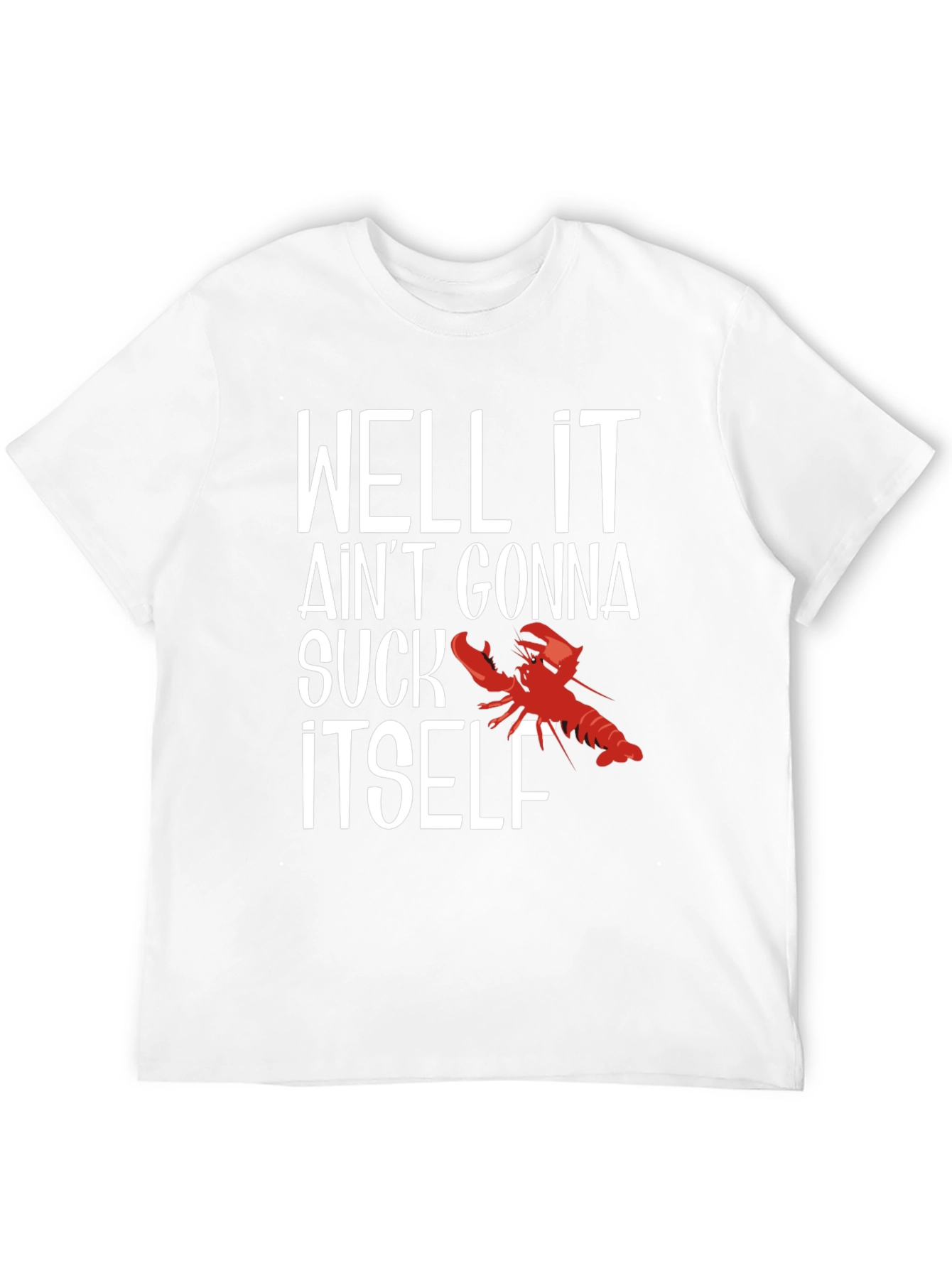 Well It Aint Gonna Suck Itself Funny Crawfish T-Shirt