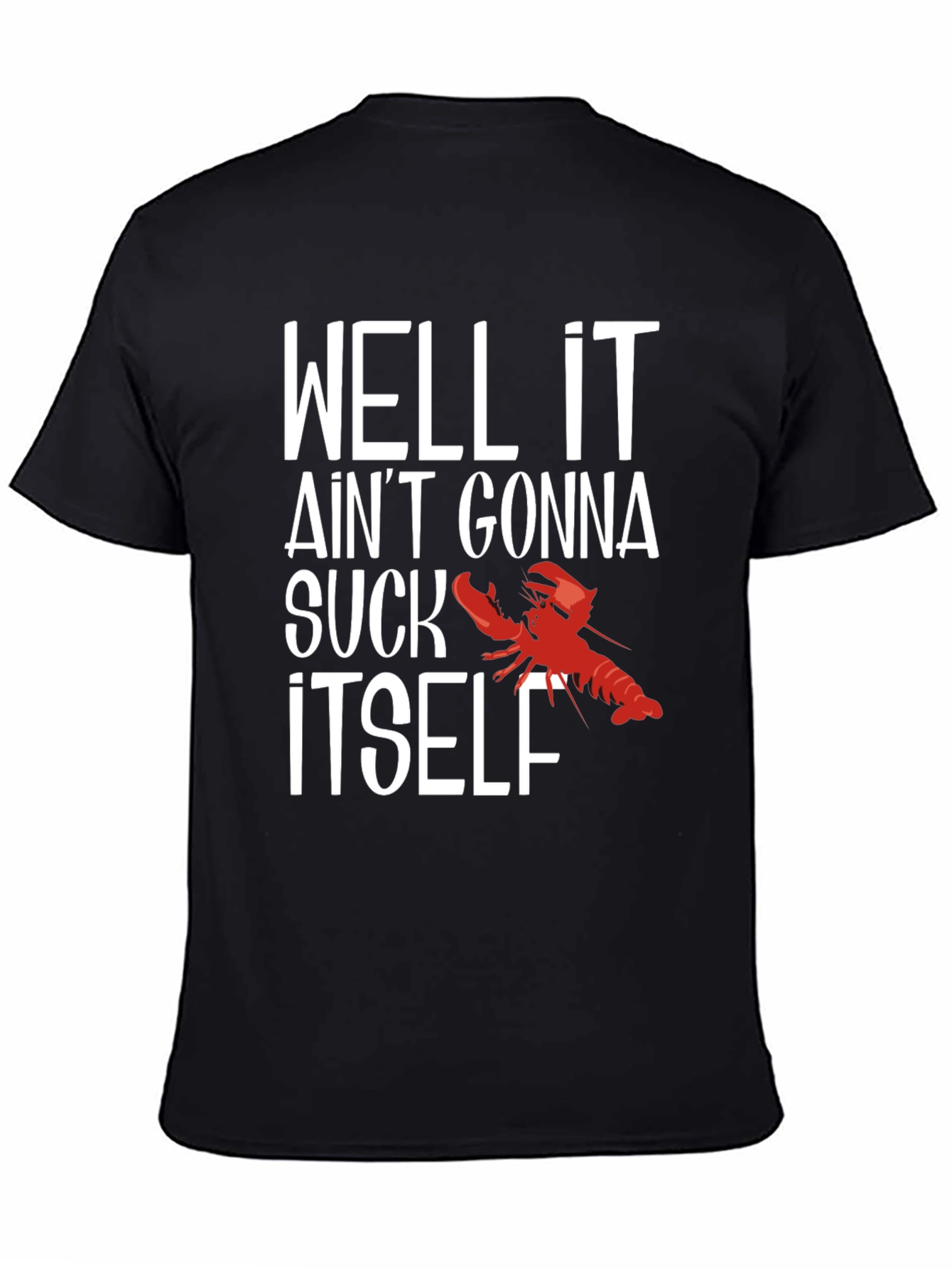 Well It Aint Gonna Suck Itself Funny Crawfish T-Shirt