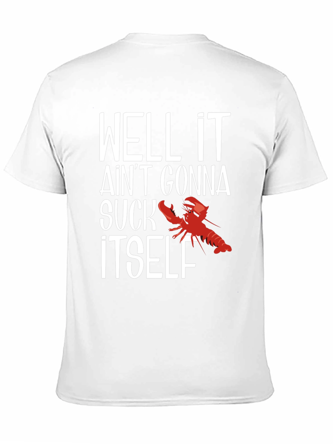 Well It Aint Gonna Suck Itself Funny Crawfish T-Shirt