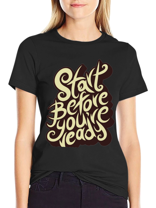 Start Before Youre Ready Graphic Tee