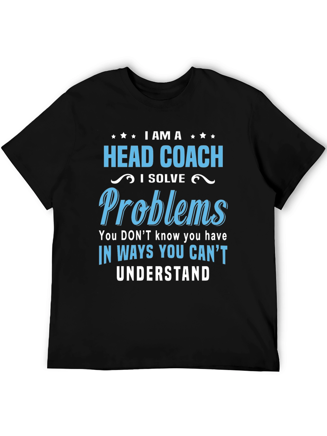 Head Coach T-Shirt: I Solve Problems Tee