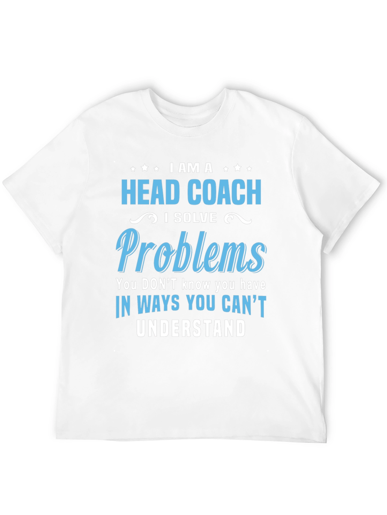 Head Coach T-Shirt: I Solve Problems Tee