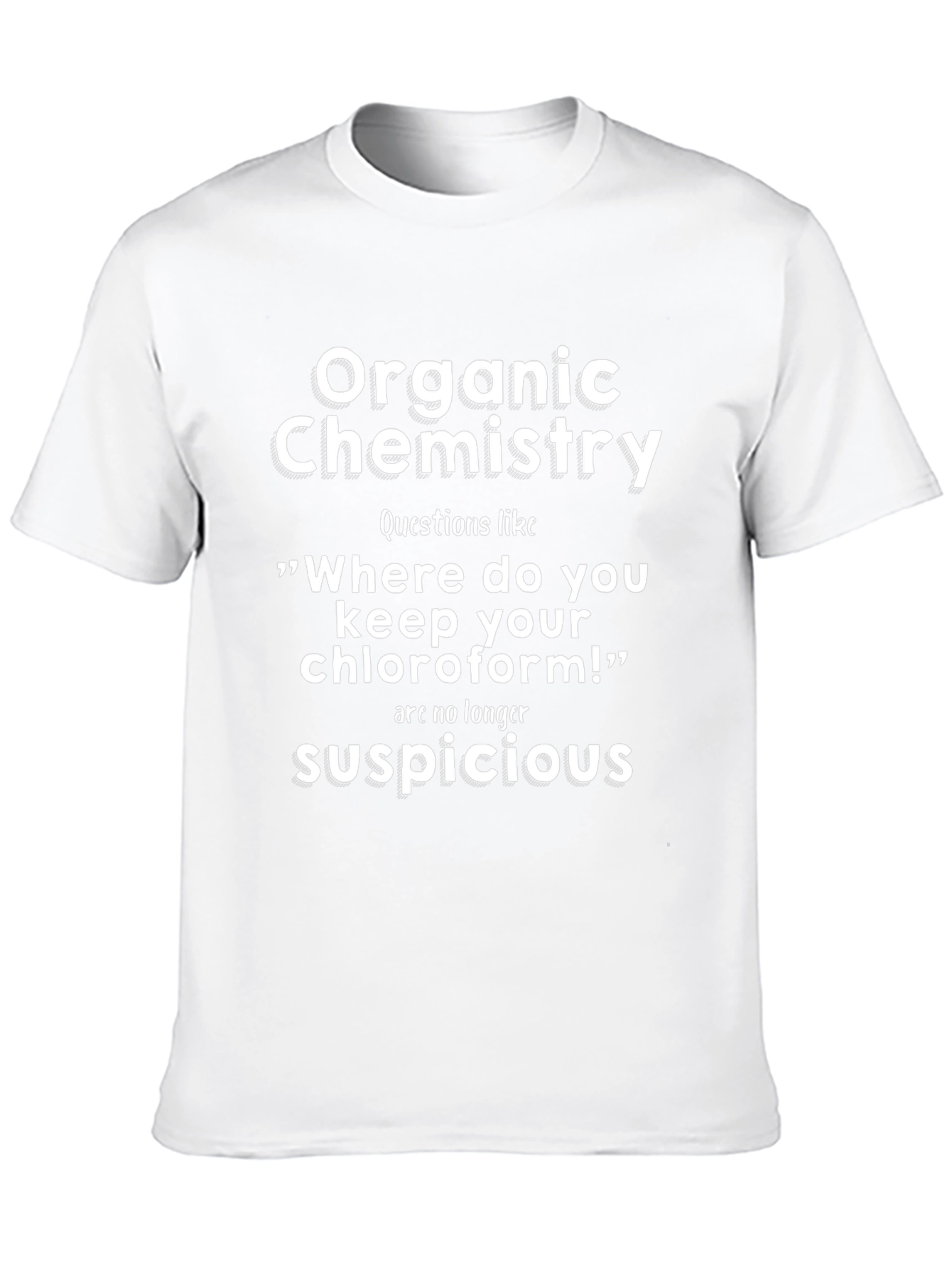 Organic Chemistry T-Shirt: No Suspicious Questions