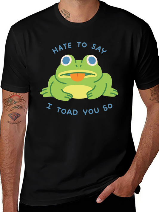 Hate to Say I Toad You So Black T-Shirt