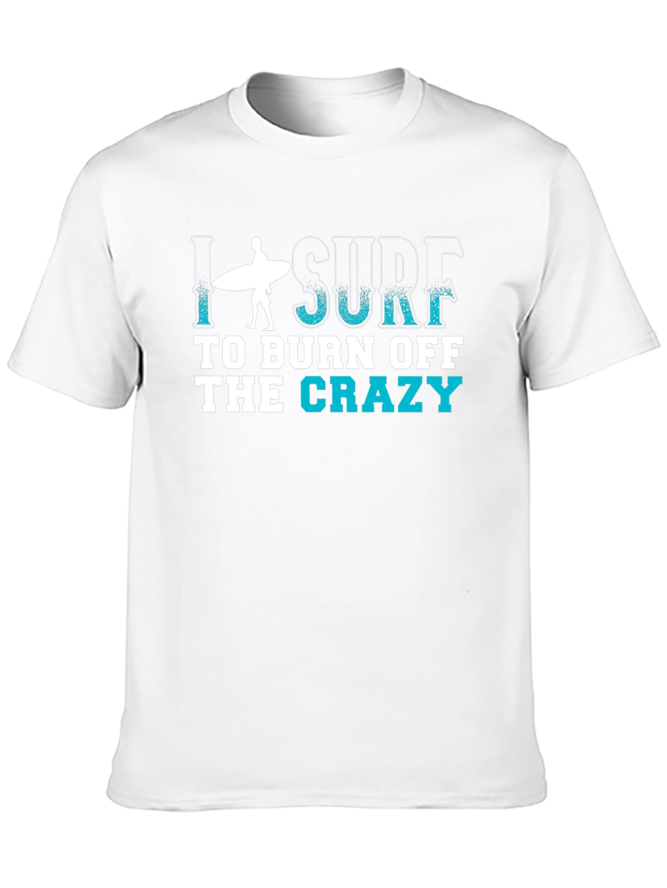 I Surf to Burn Off the Crazy T-Shirt