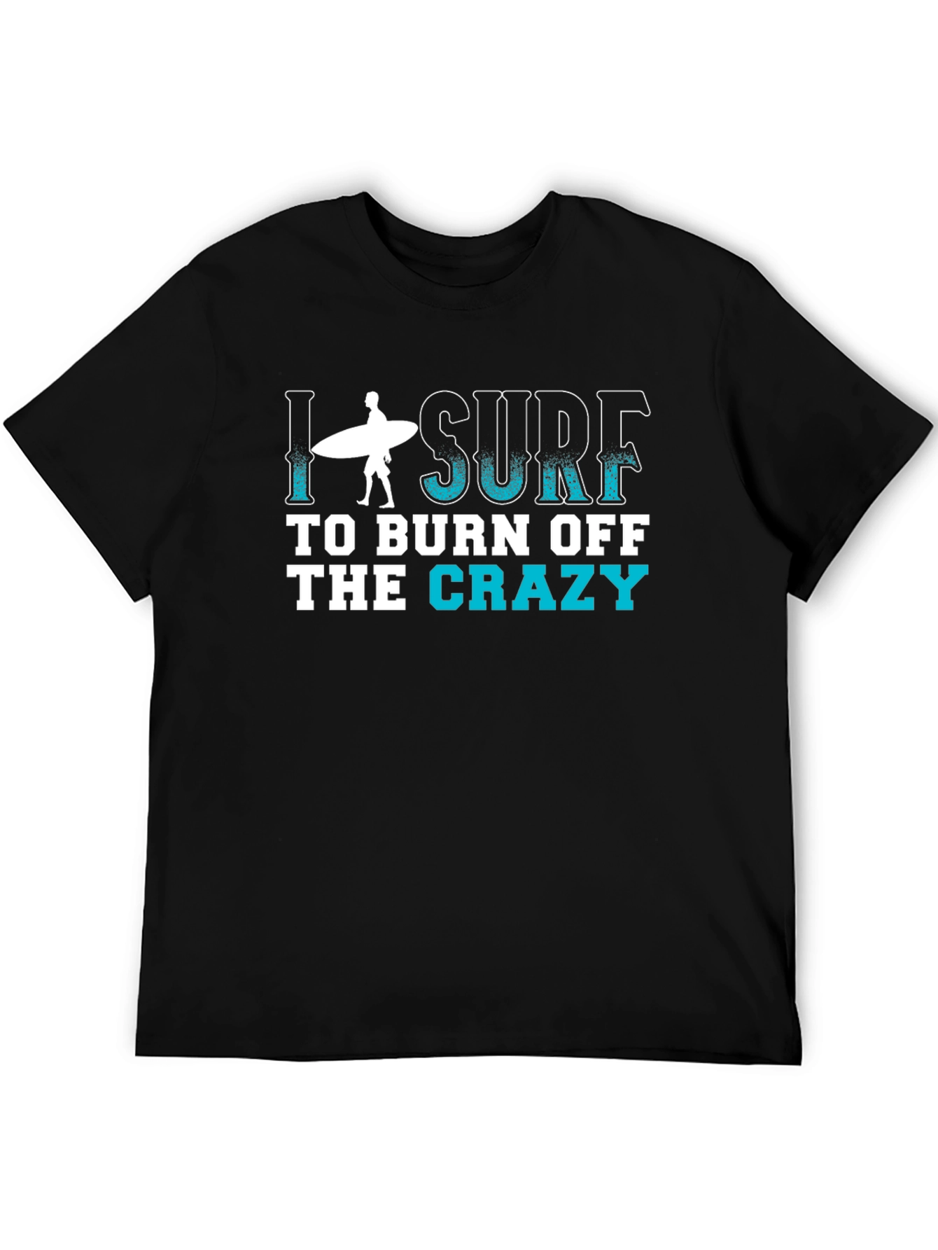 I Surf to Burn Off the Crazy T-Shirt