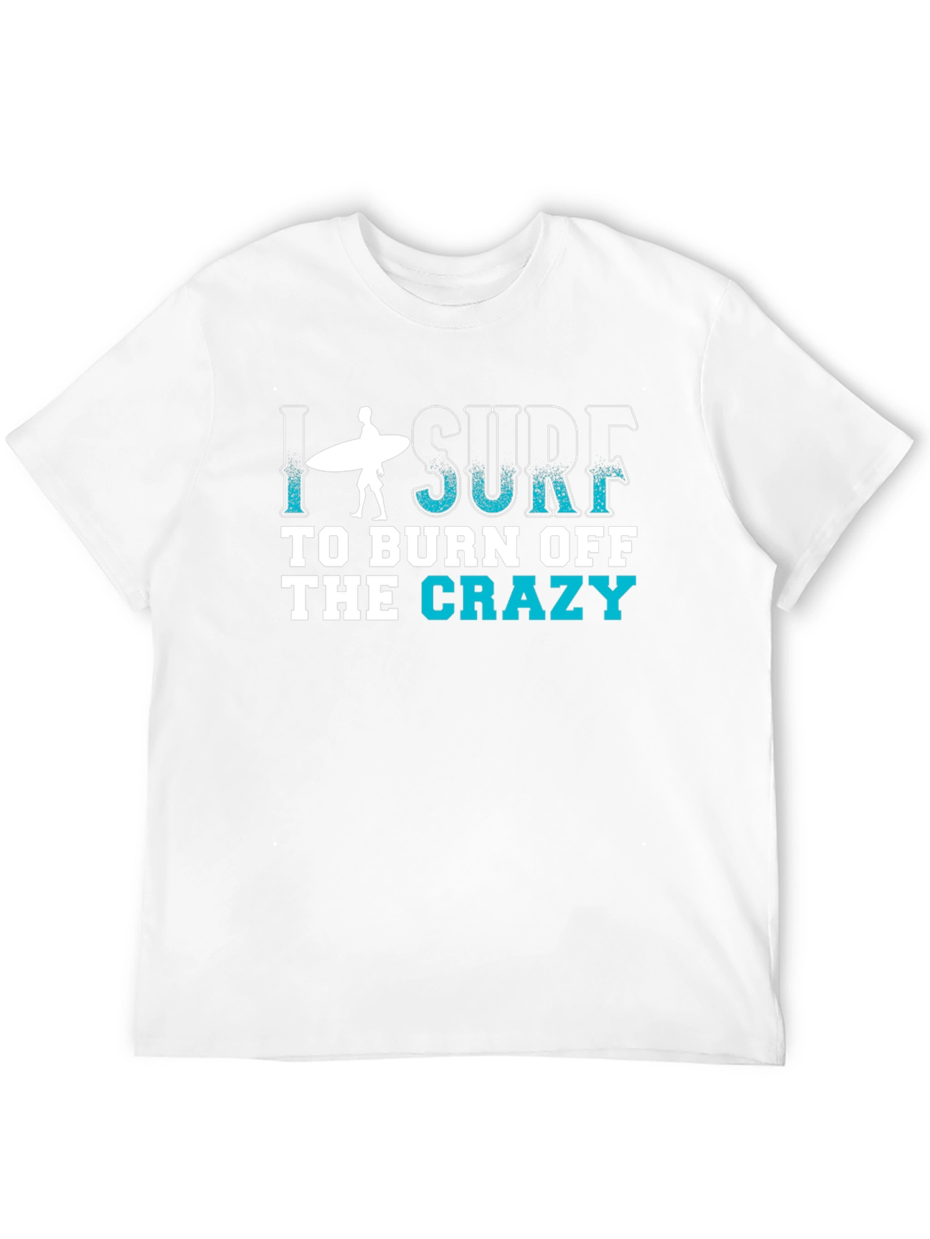I Surf to Burn Off the Crazy T-Shirt
