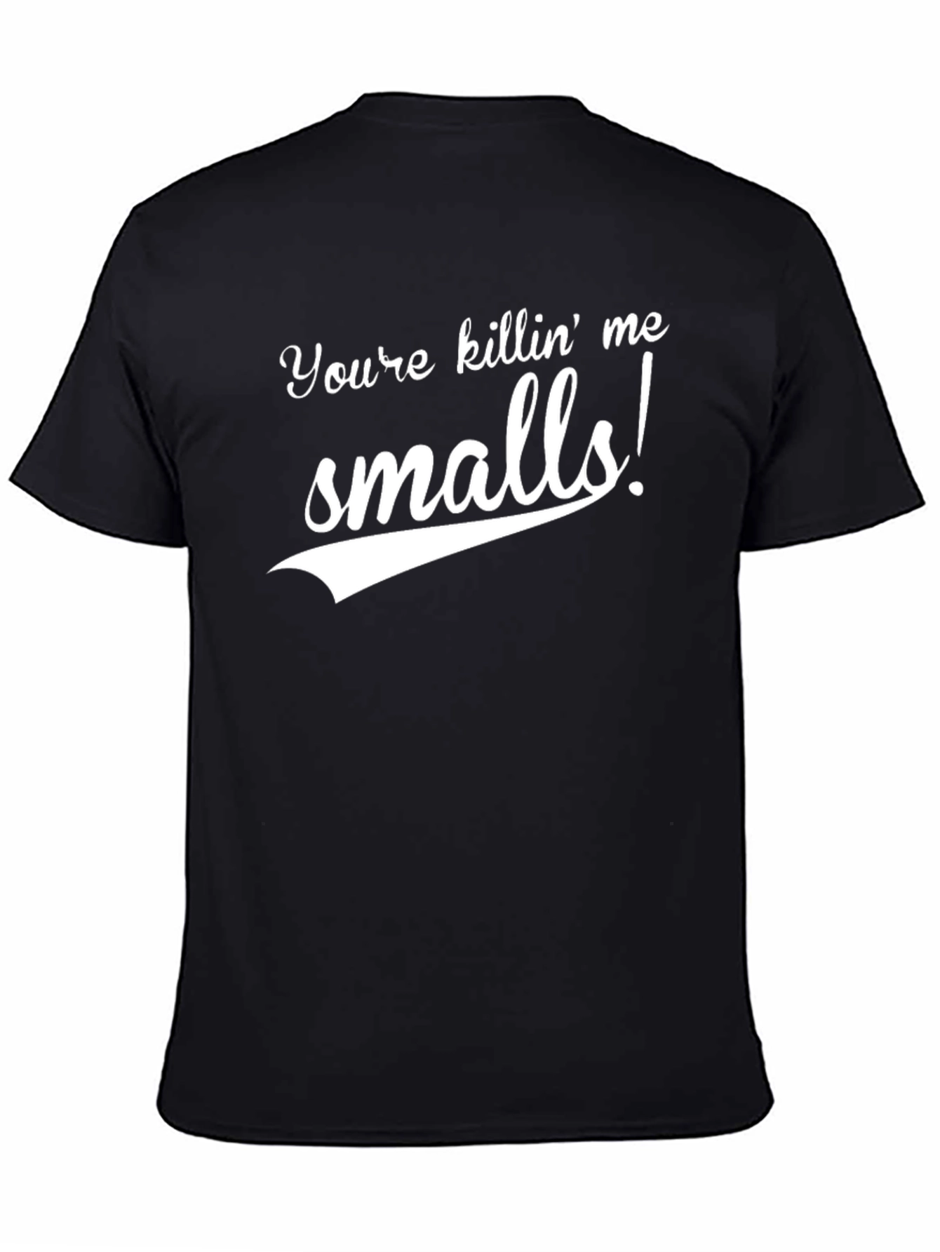 Youre Killin Me Smalls Black T-Shirt