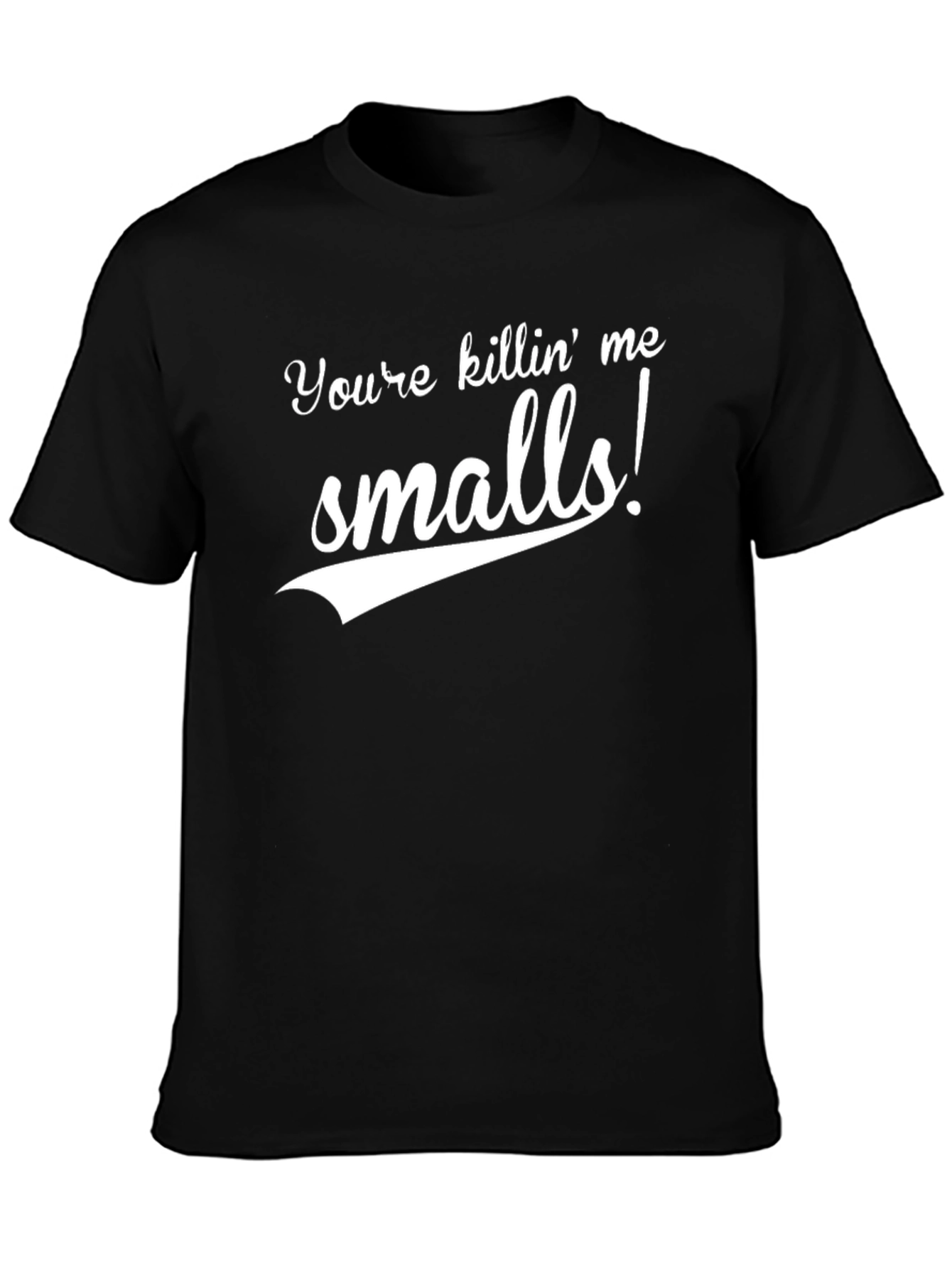 Youre Killin Me Smalls Black T-Shirt