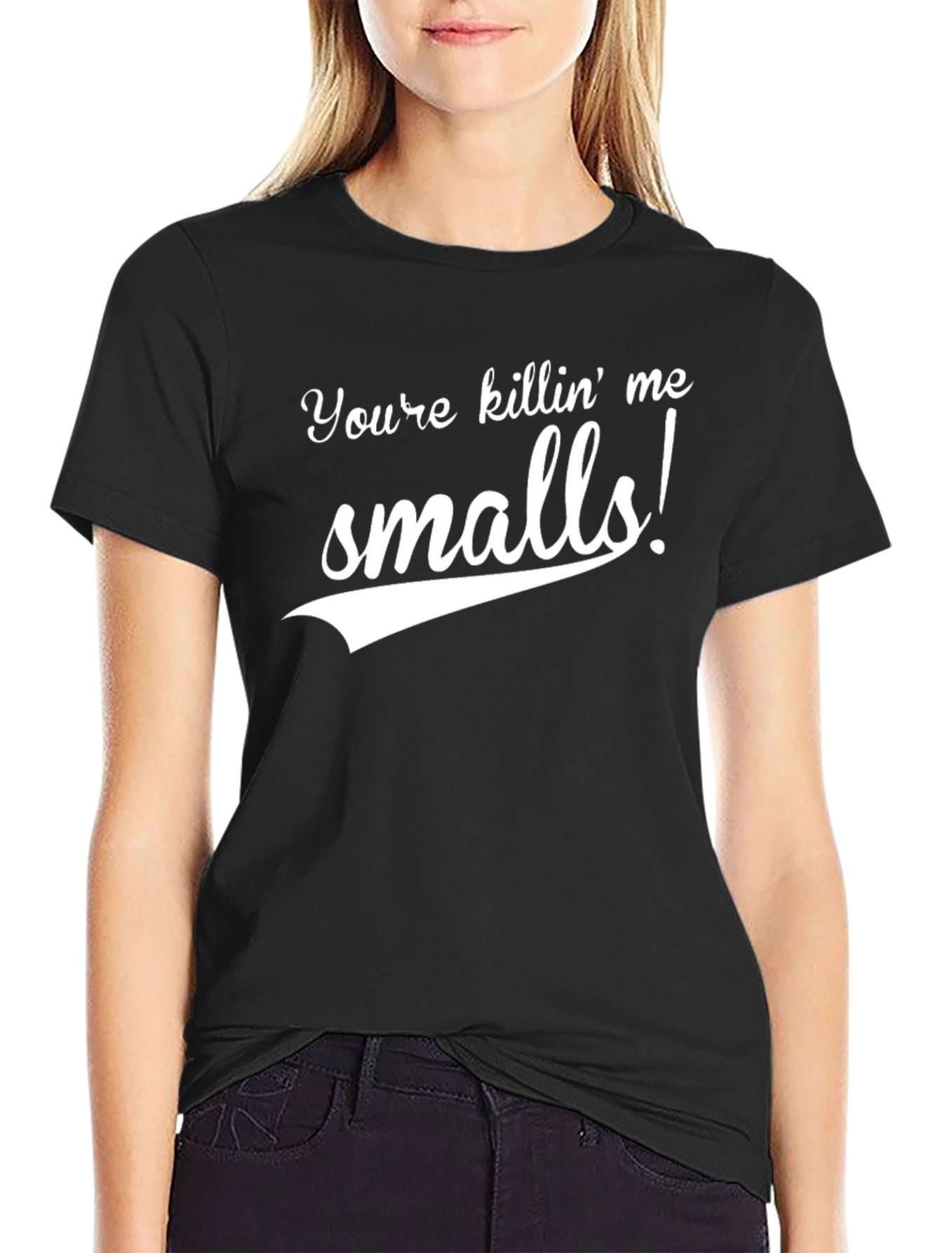 Youre Killin Me Smalls Black T-Shirt