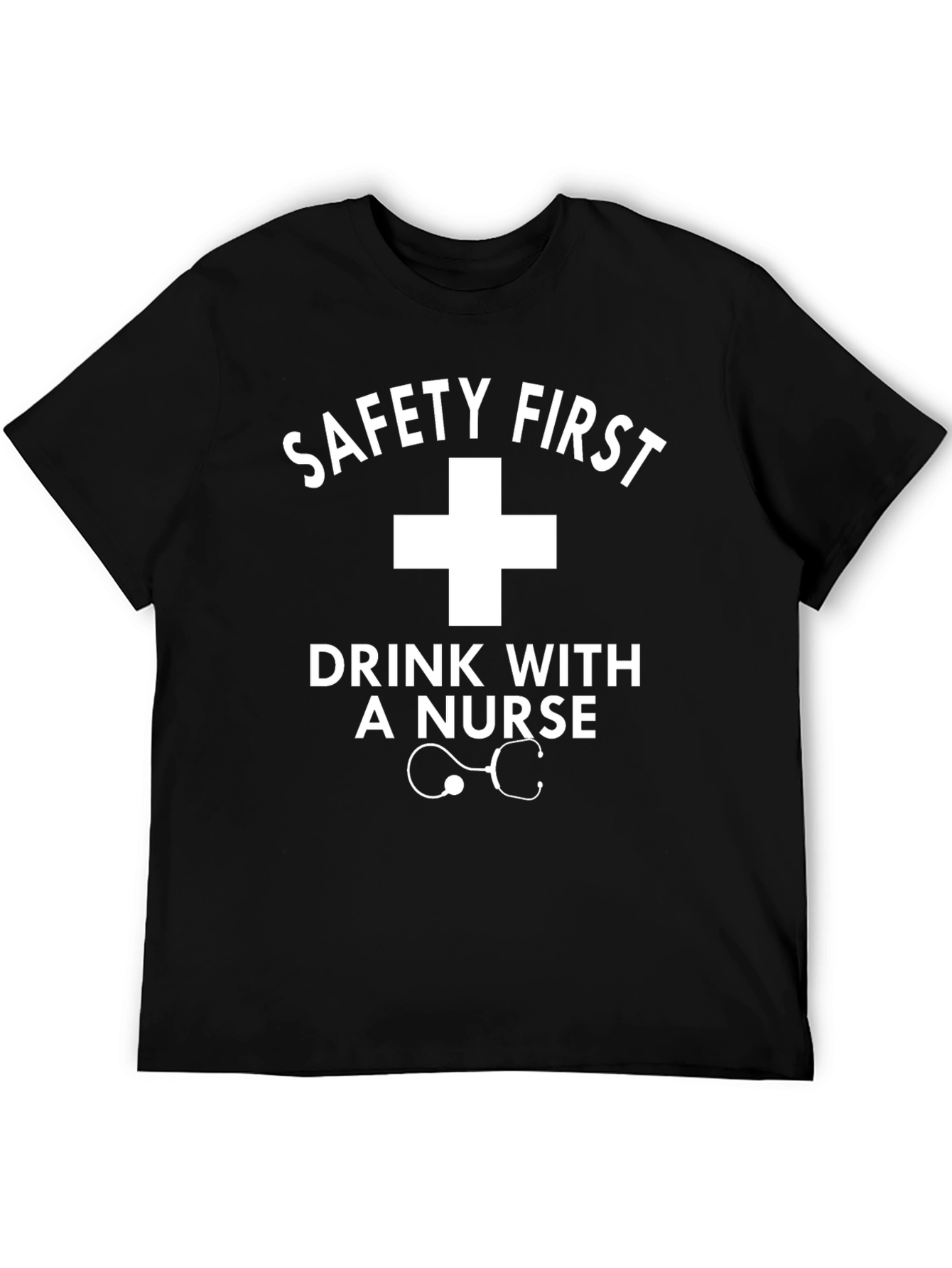Safety First Drink with a Nurse T-Shirt