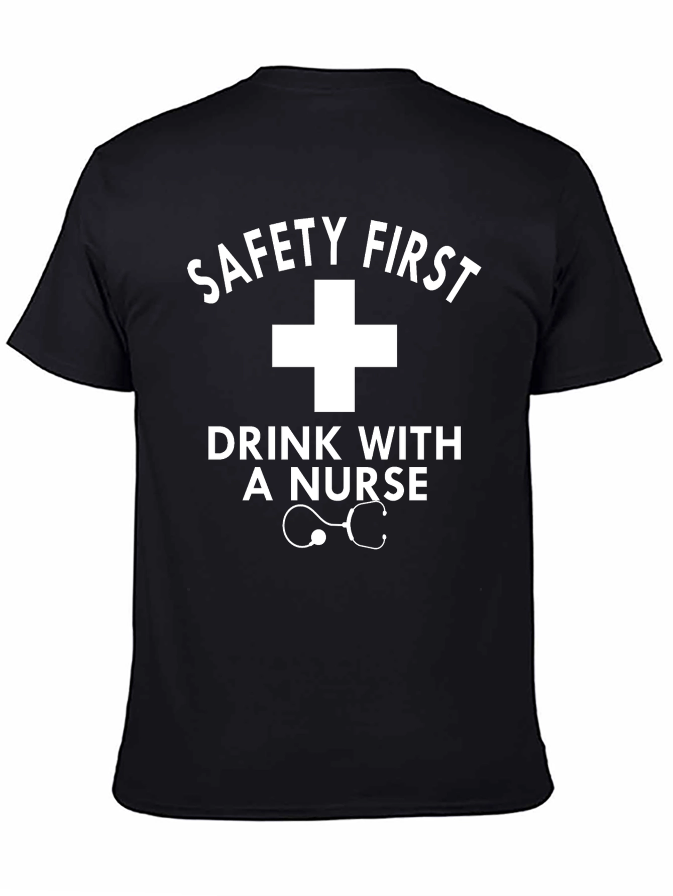 Safety First Drink with a Nurse T-Shirt