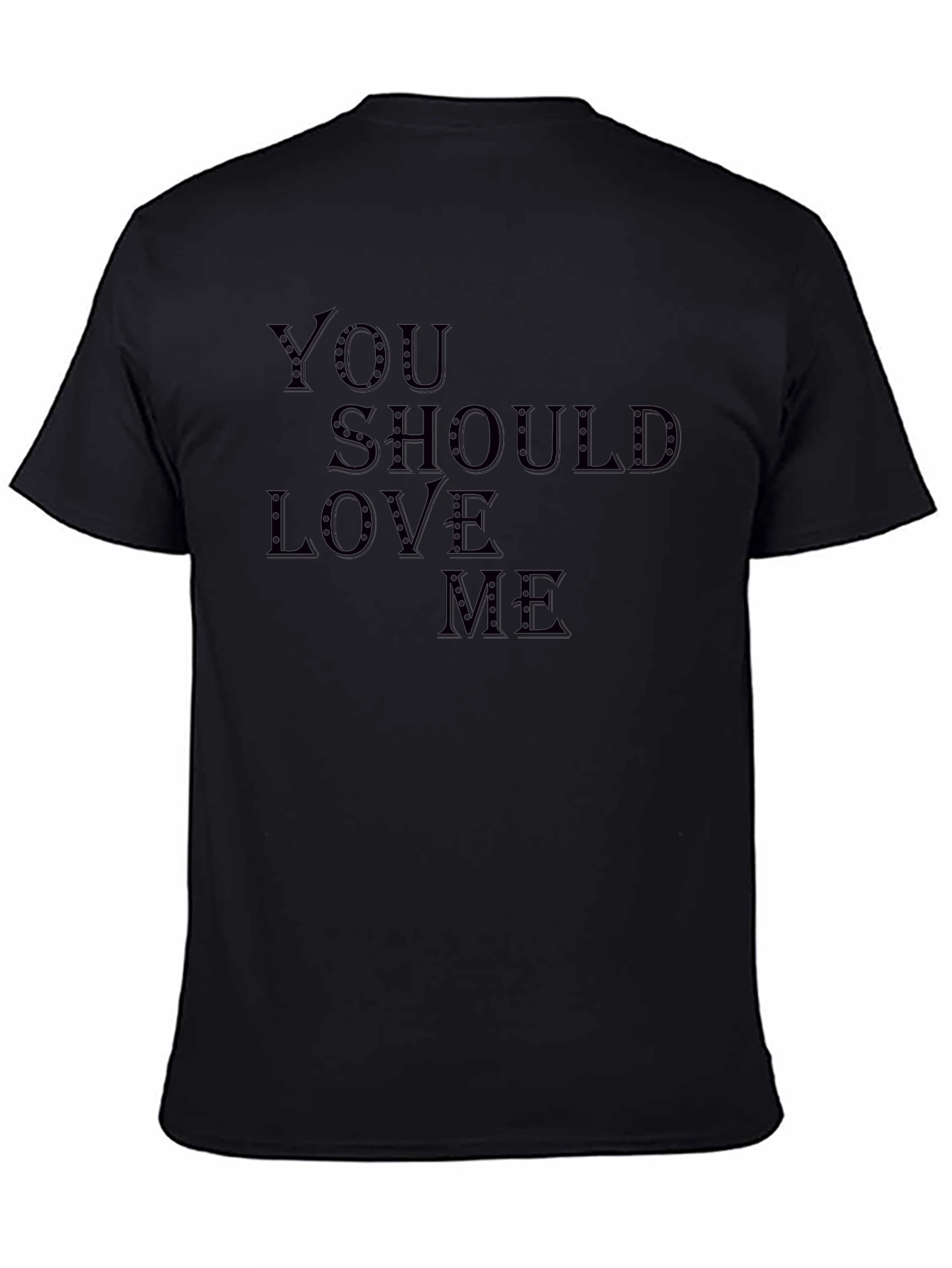 You Should Love Me T-Shirt - Stylish Graphic Tee