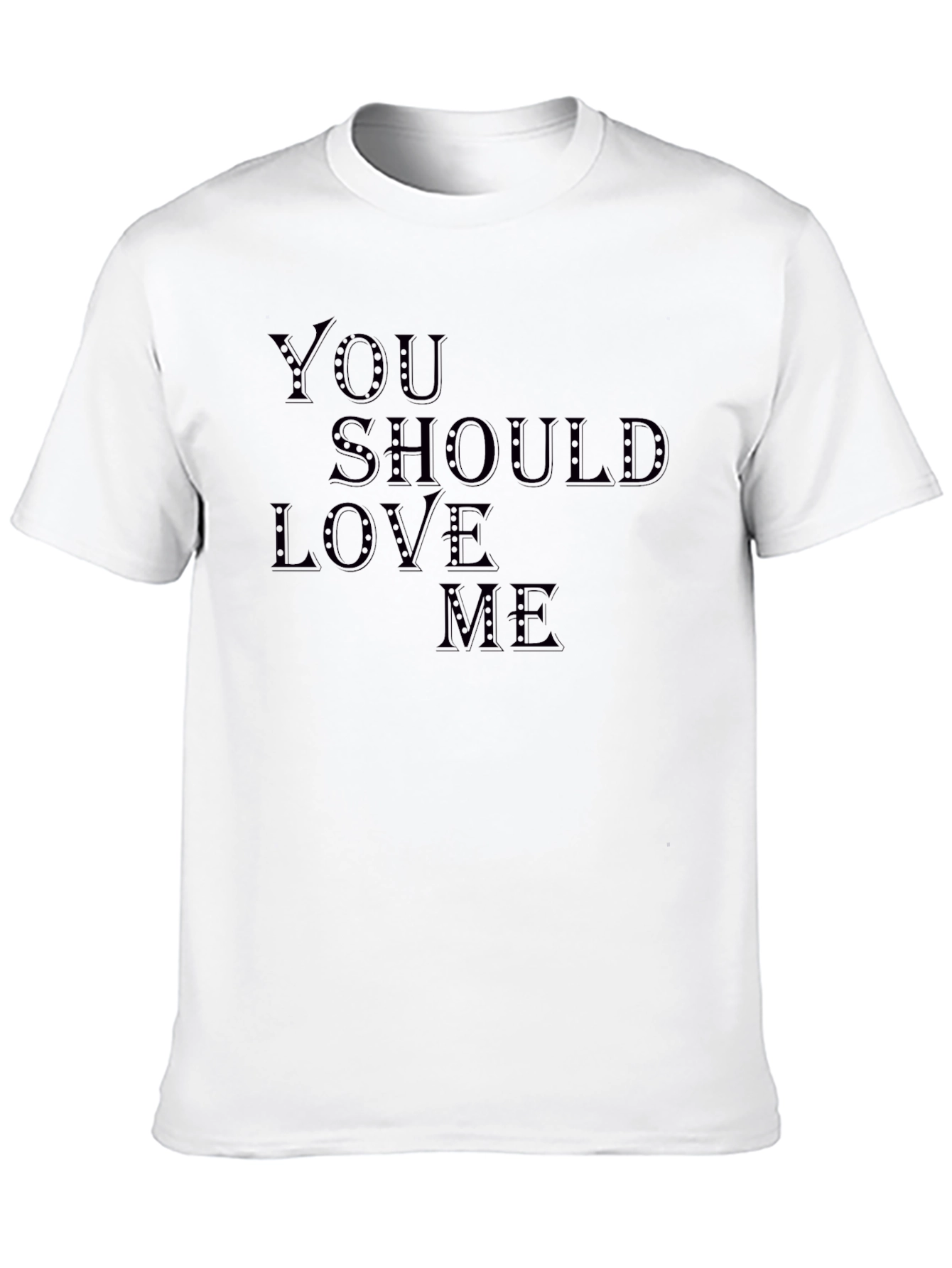 You Should Love Me T-Shirt - Stylish Graphic Tee