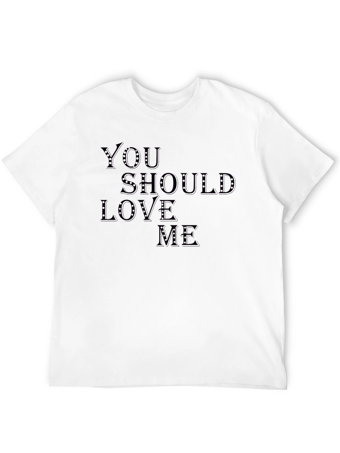 You Should Love Me T-Shirt - Stylish Graphic Tee