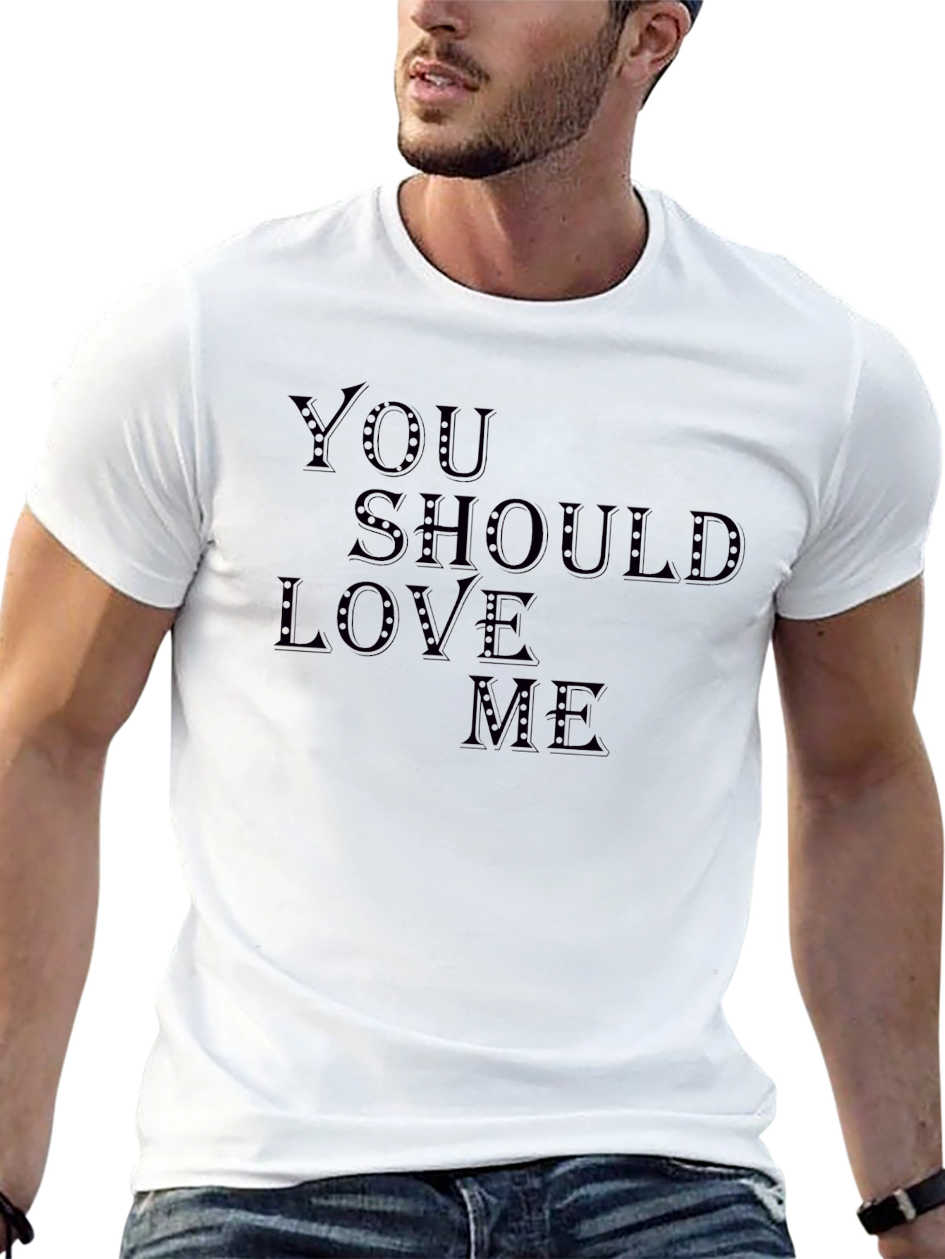 You Should Love Me T-Shirt - Stylish Graphic Tee