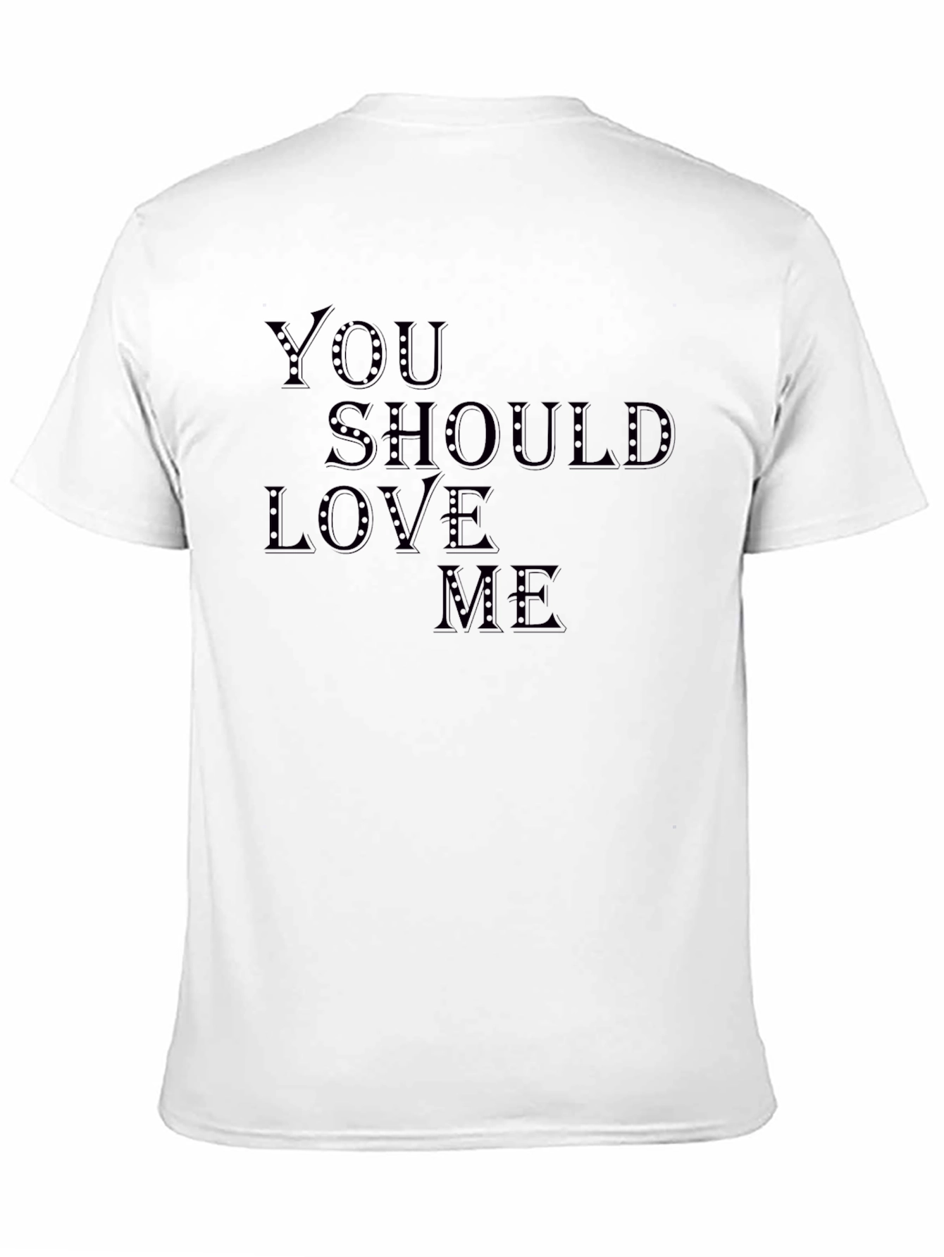You Should Love Me T-Shirt - Stylish Graphic Tee