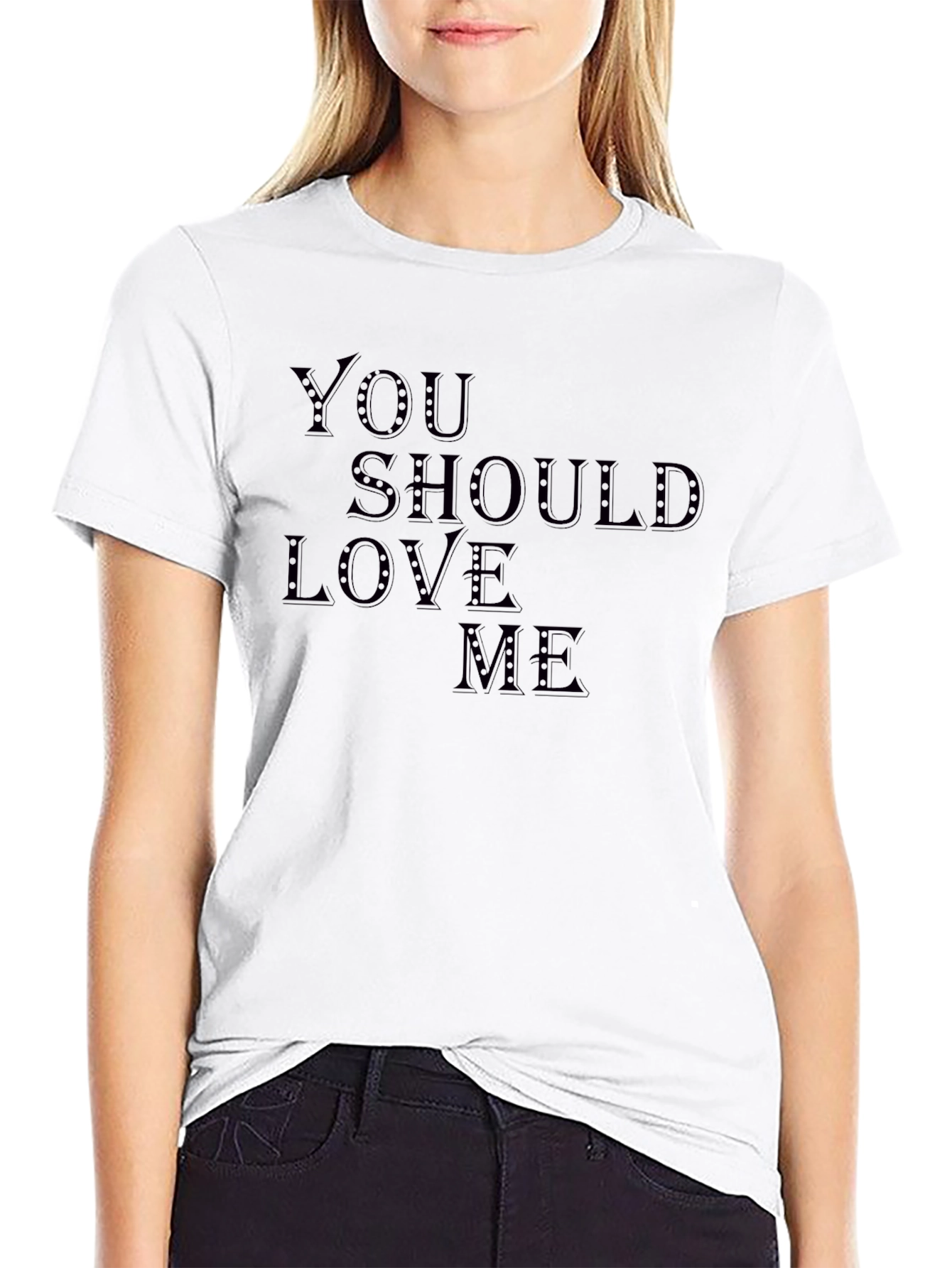 You Should Love Me T-Shirt - Stylish Graphic Tee