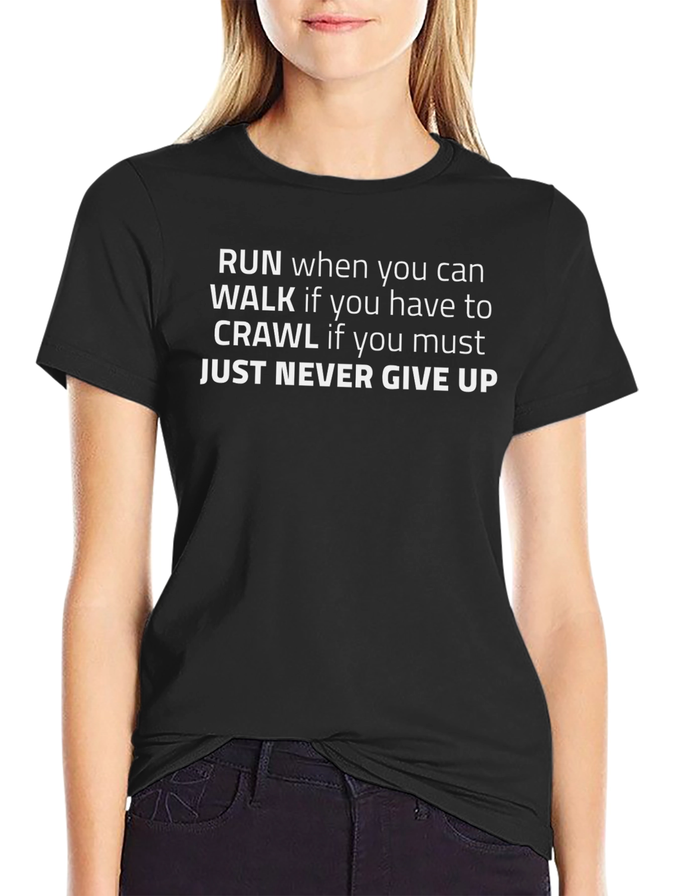 Motivational Black T-Shirt: Run Walk Crawl Never Give Up