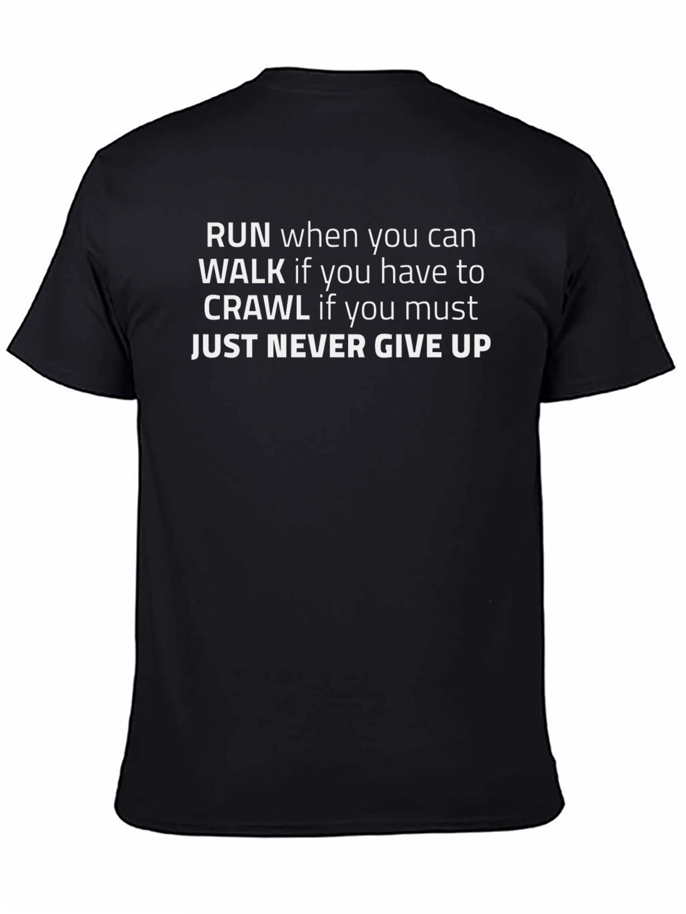 Motivational Black T-Shirt: Run Walk Crawl Never Give Up