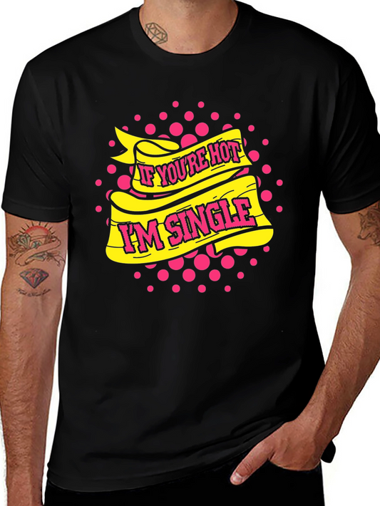 If Youre Hot Im Single T-Shirt - Funny Dating Tee