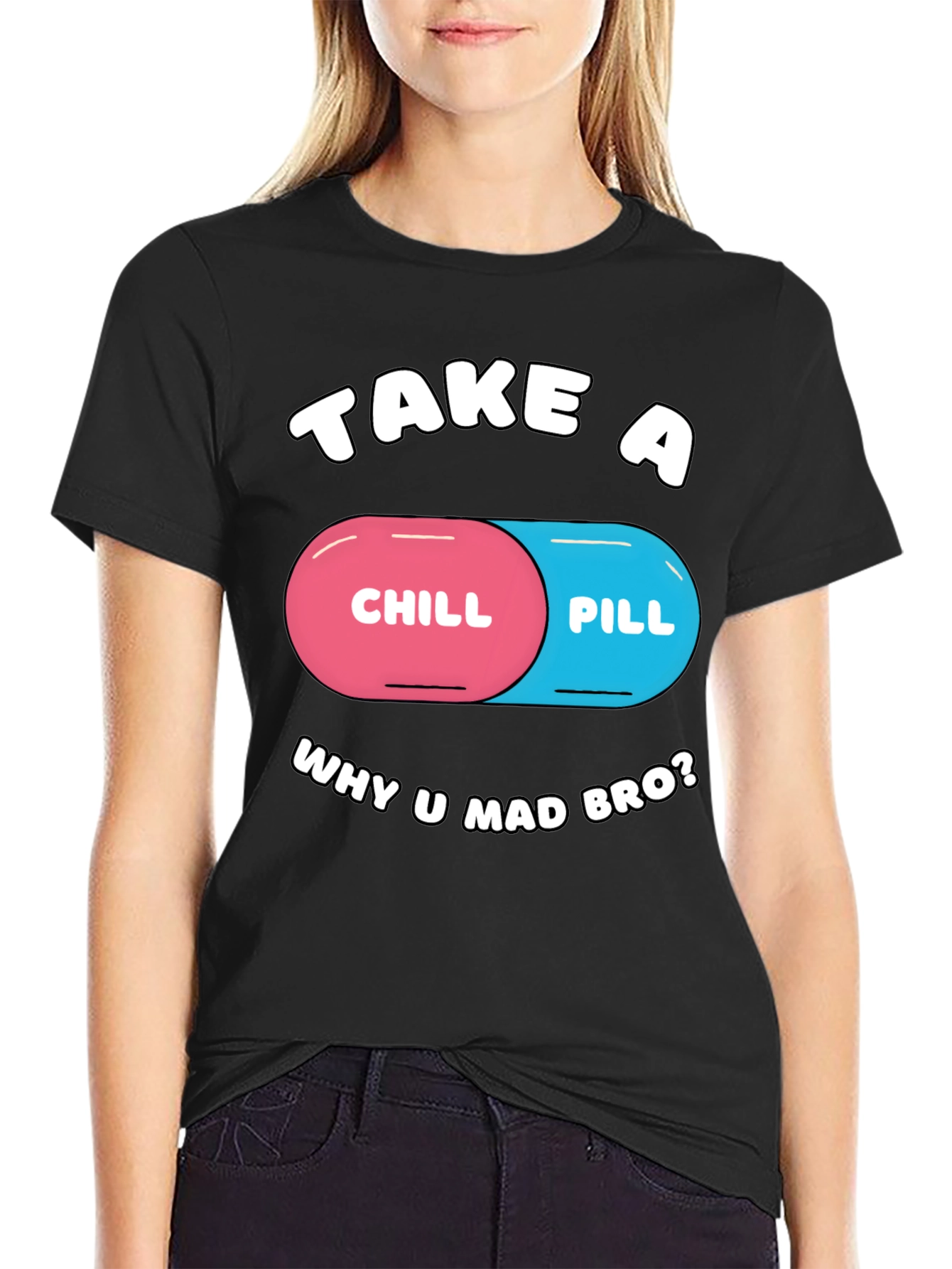 Chill Pill T-Shirt - Why U Mad Bro? Tee