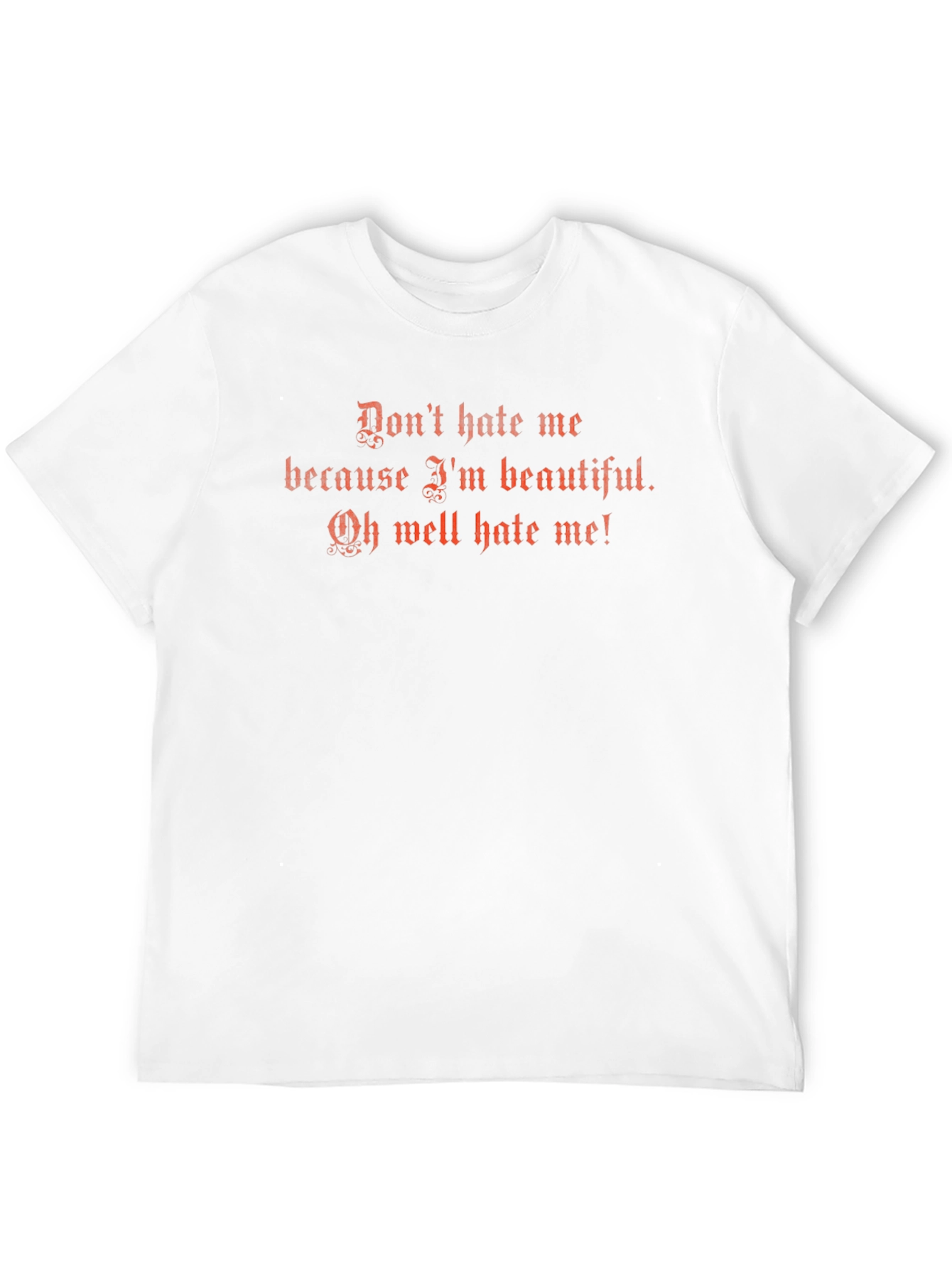 Dont Hate Me T-Shirt - Funny Graphic Tee