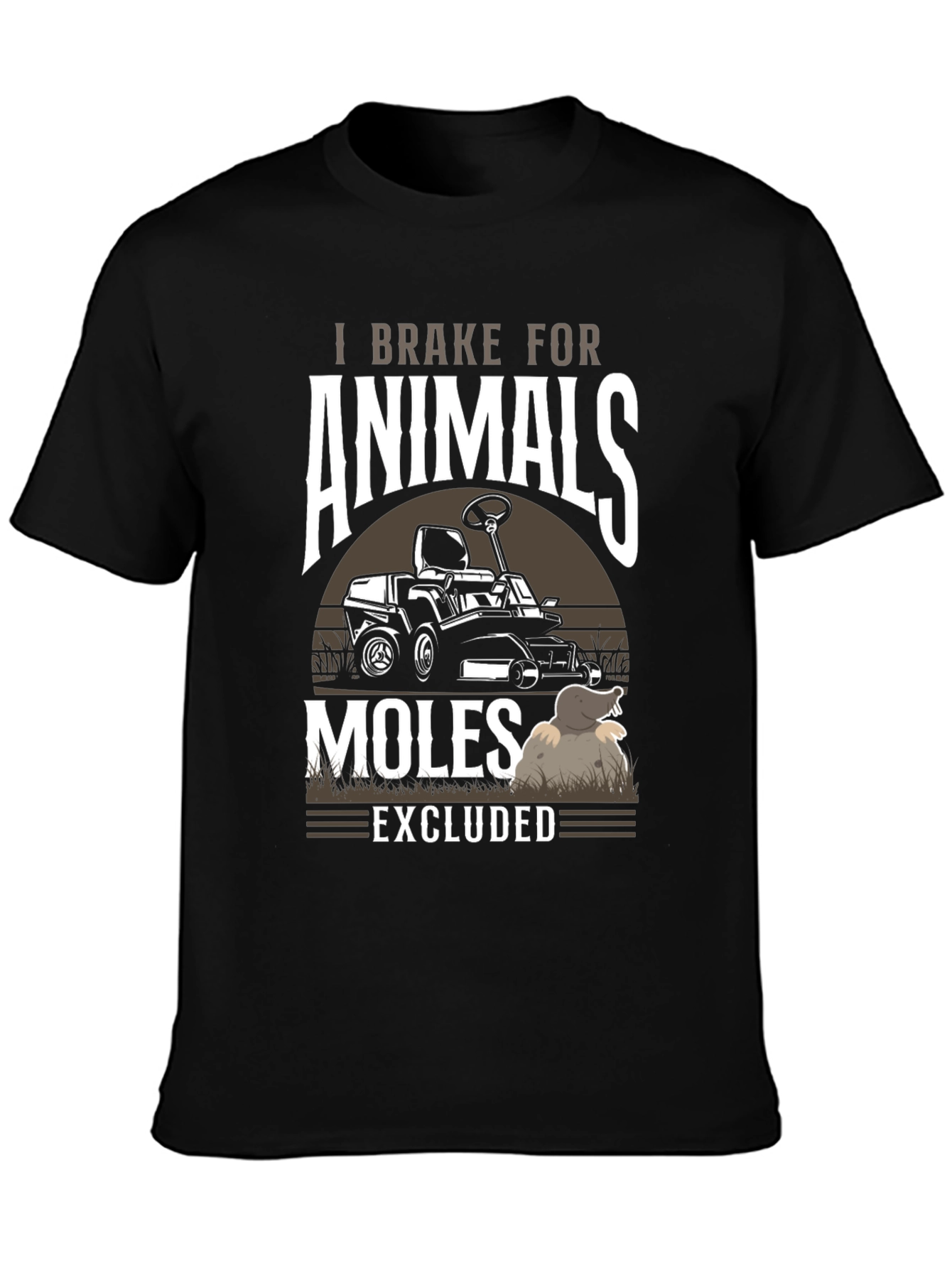 I Brake for Animals Moles Excluded T-Shirt