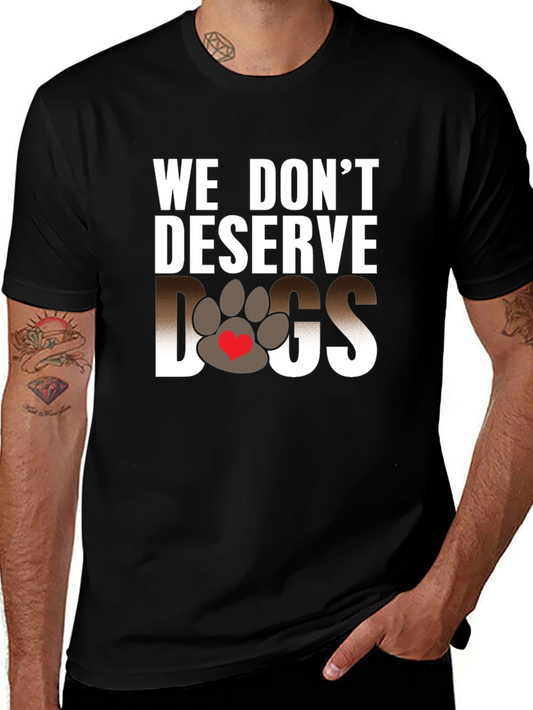 We Dont Deserve Dogs Graphic Tee