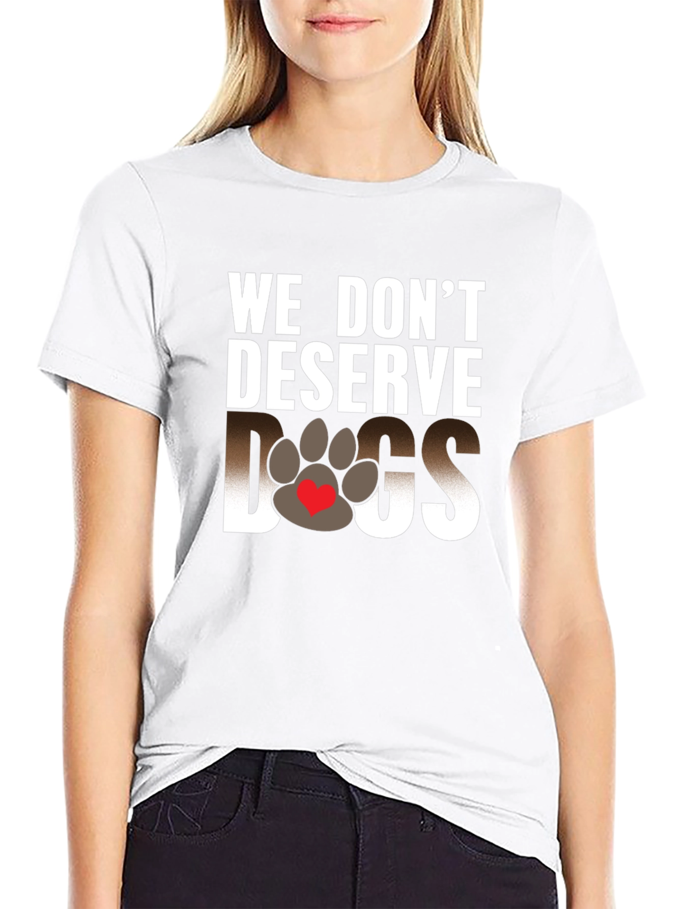 We Dont Deserve Dogs Graphic Tee