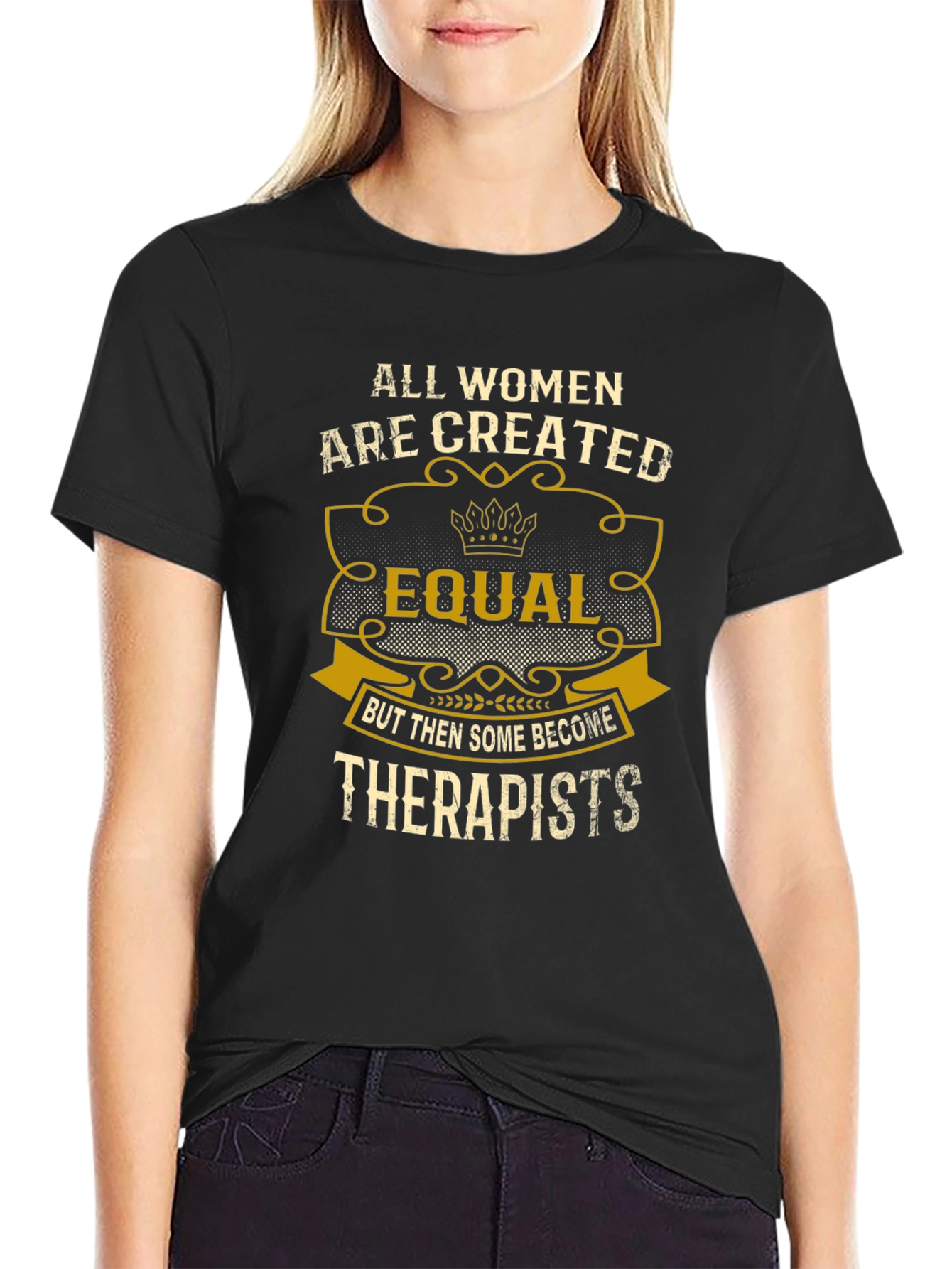 All Women are Created Equal Therapist T-Shirt