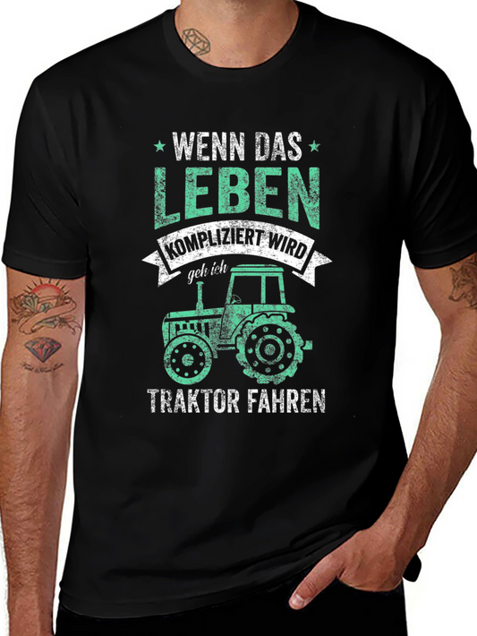 Tractor T-Shirt: When Life Gets Complicated I Drive Tractors