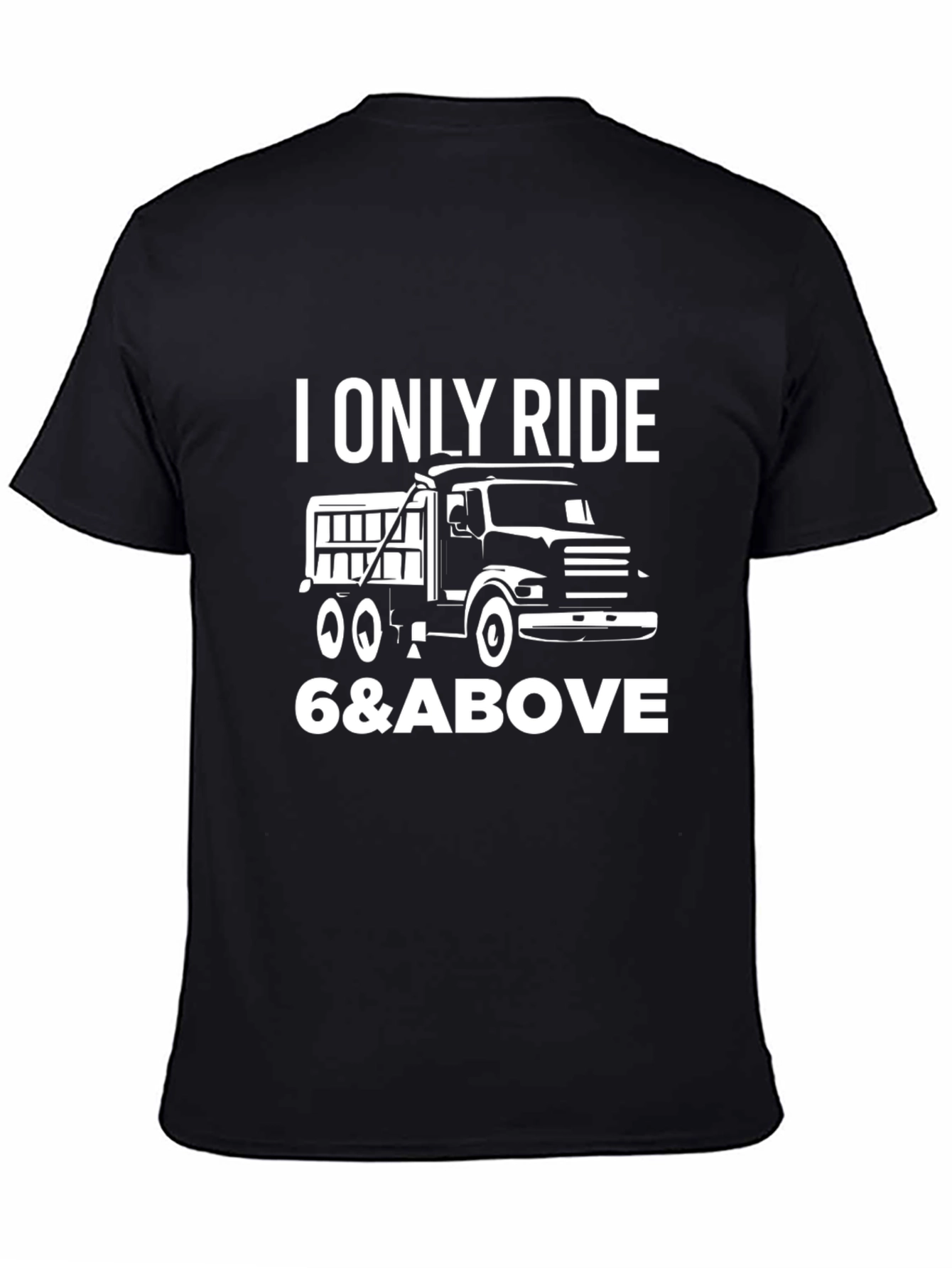I Only Ride 6 & Above Truck T-Shirt