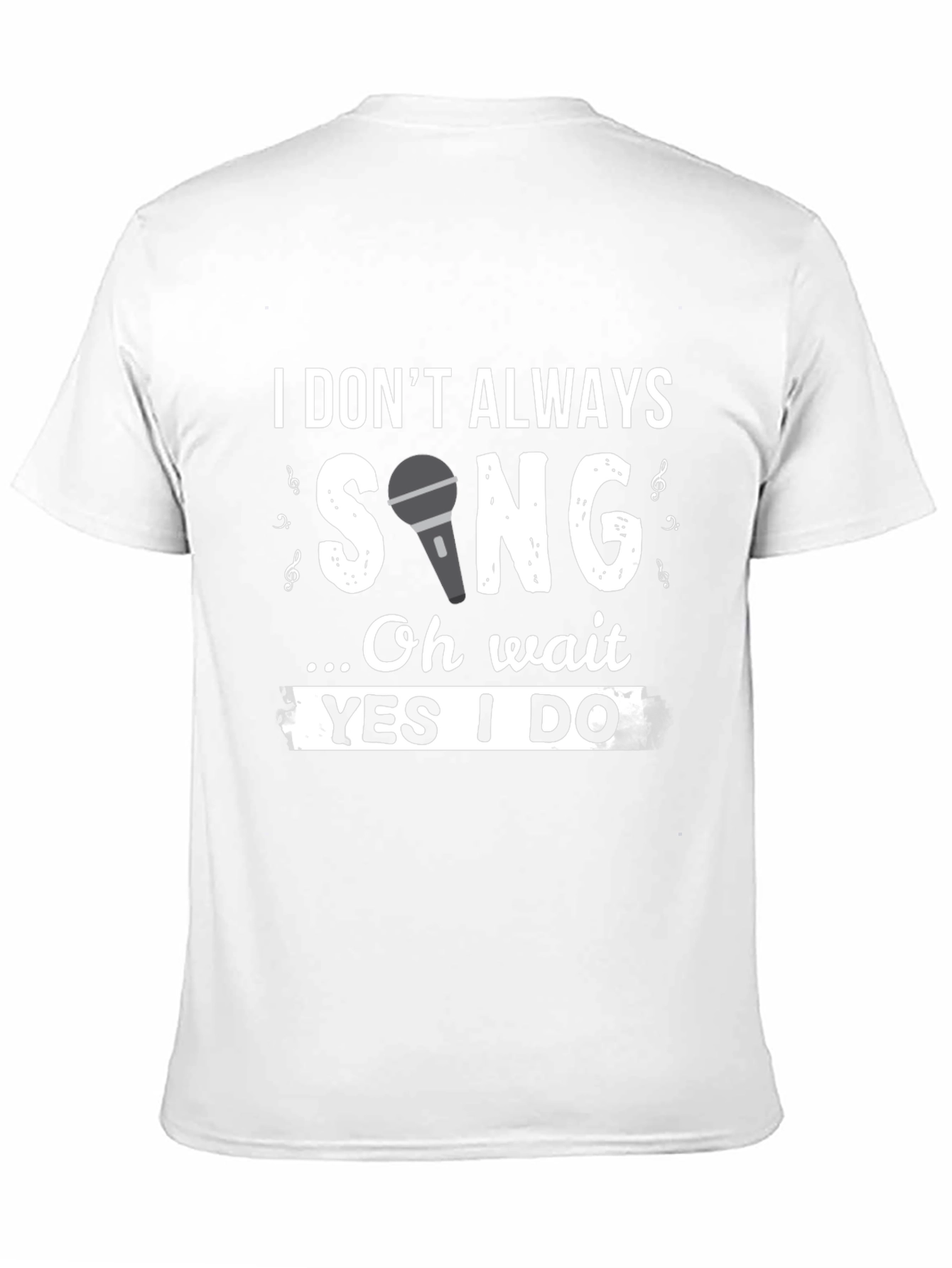 Funny Singer T-Shirt: I Dont Always Sing