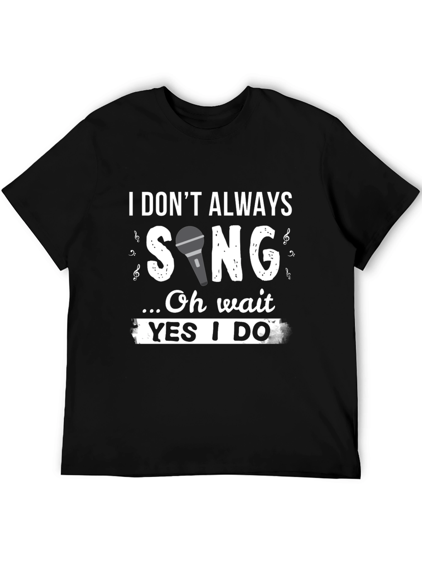 Funny Singer T-Shirt: I Dont Always Sing