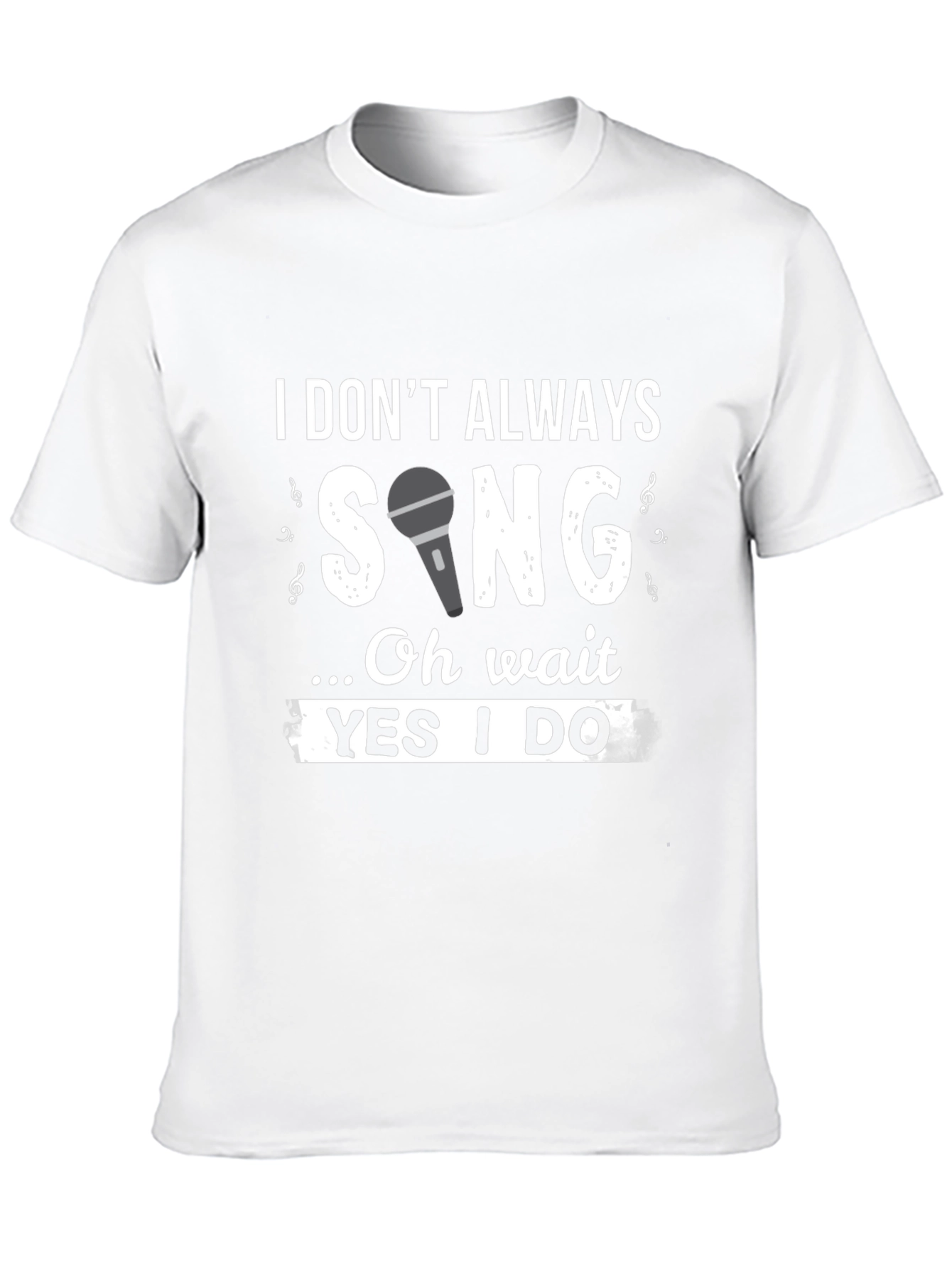 Funny Singer T-Shirt: I Dont Always Sing