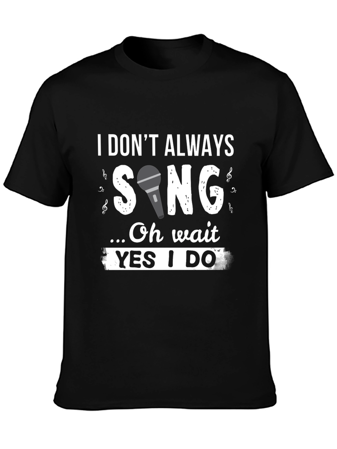 Funny Singer T-Shirt: I Dont Always Sing