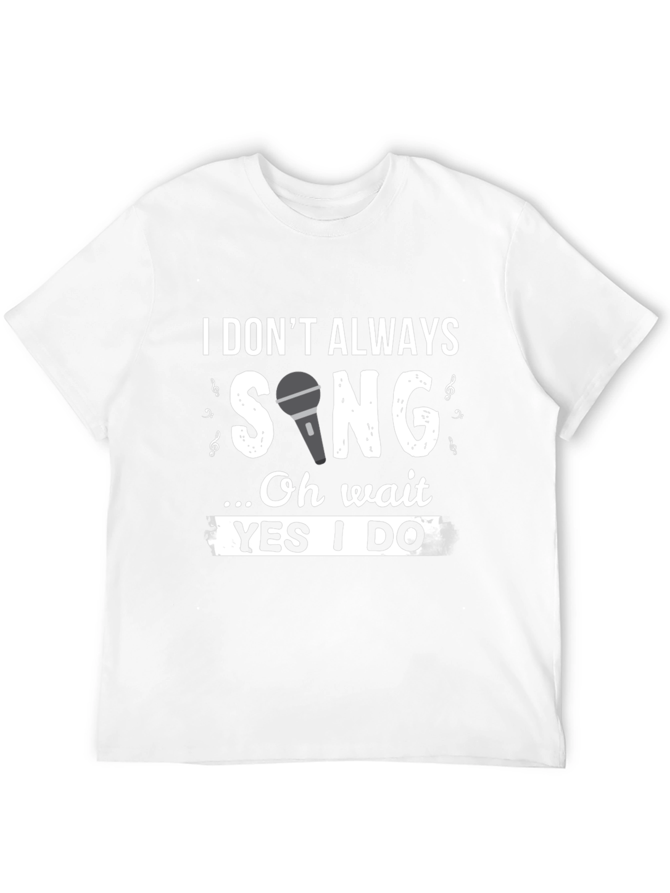 Funny Singer T-Shirt: I Dont Always Sing