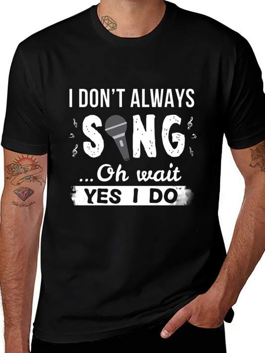 Funny Singer T-Shirt: I Dont Always Sing