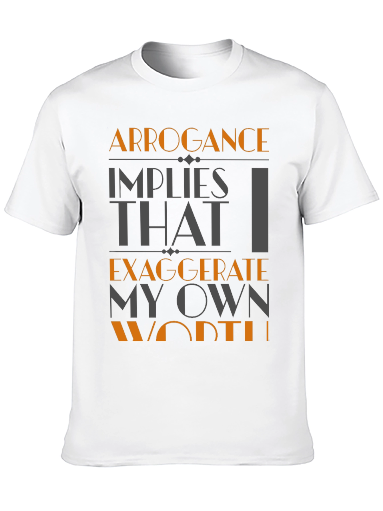 Arrogance Humor T-Shirt - Statement Tee