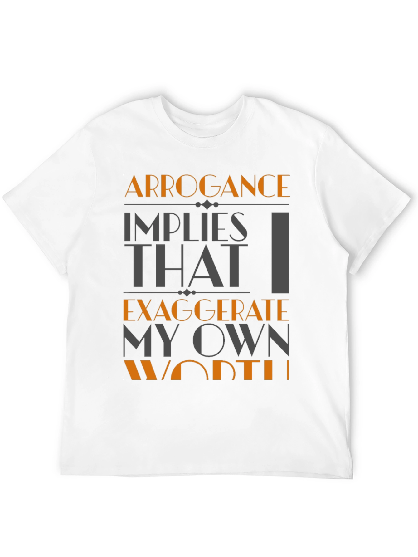Arrogance Humor T-Shirt - Statement Tee
