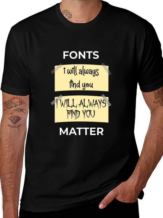 Fonts Matter T-Shirt - I Will Always Find You Graphic Tee