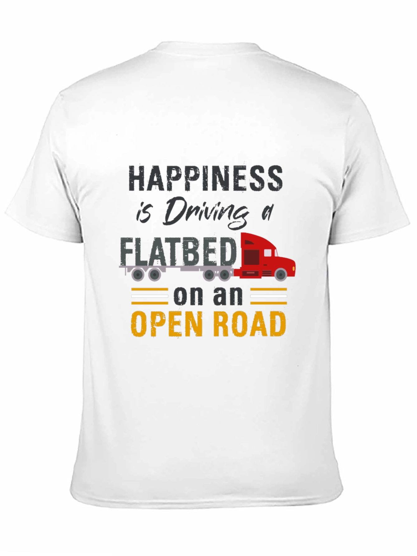 Happiness is Driving a Flatbed Truck T-Shirt