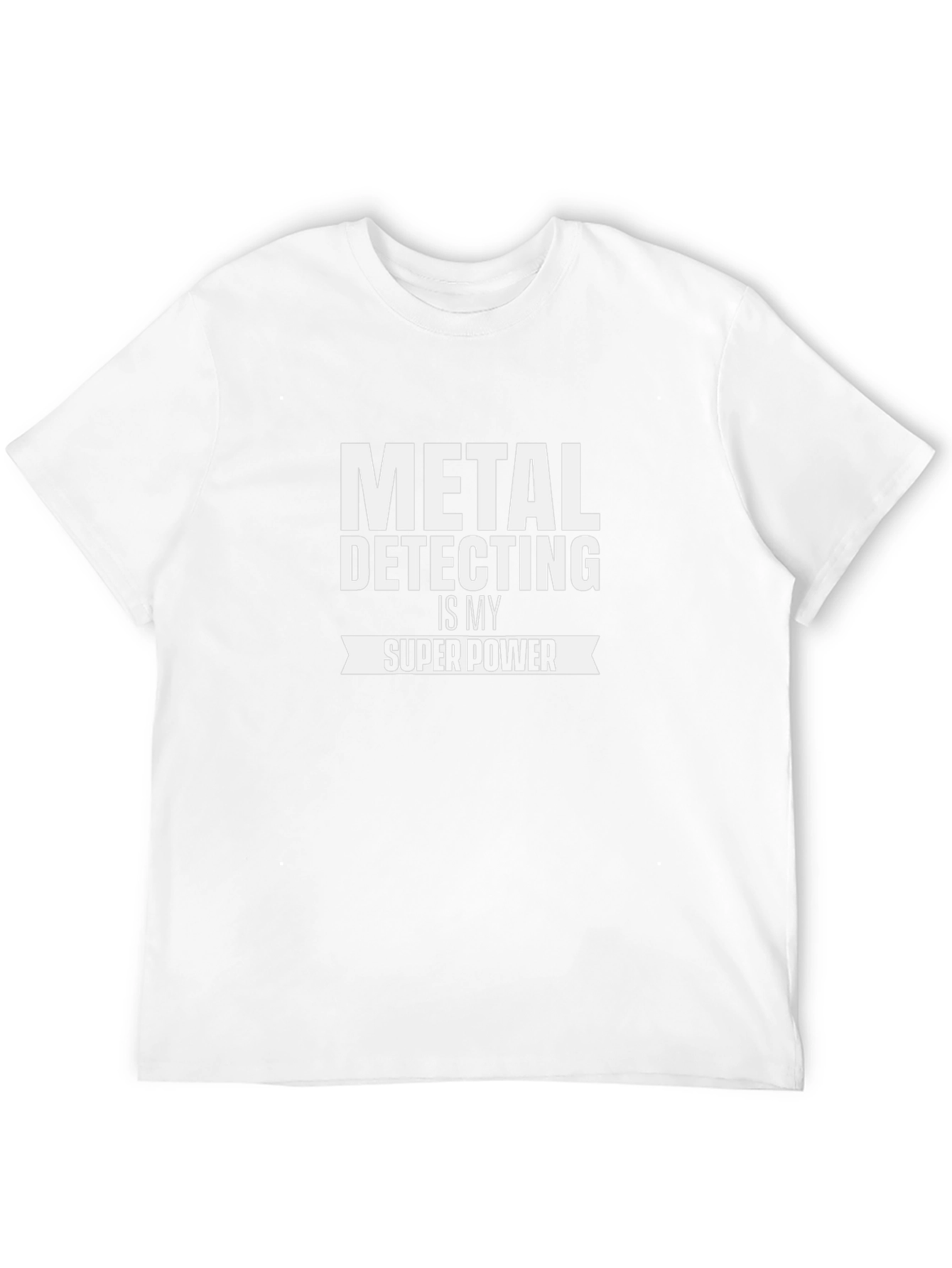 Metal Detecting is My Super Power - Novelty T-Shirt
