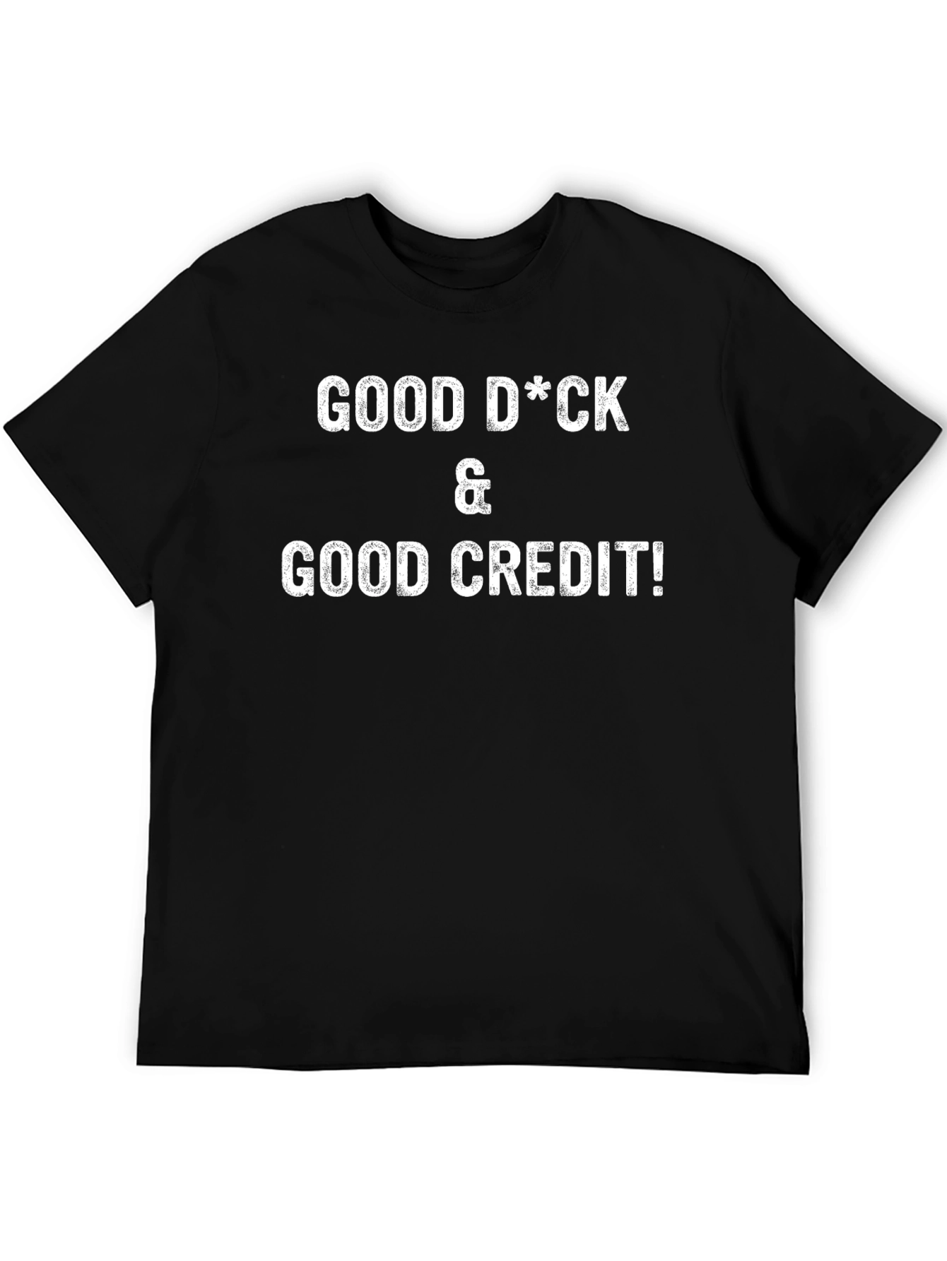 Funny Good D*ck & Good Credit Graphic T-Shirt