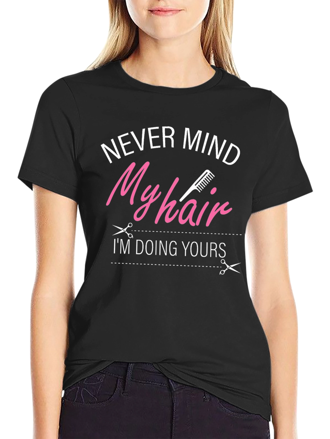 Never Mind My Hair Im Doing Yours T-Shirt